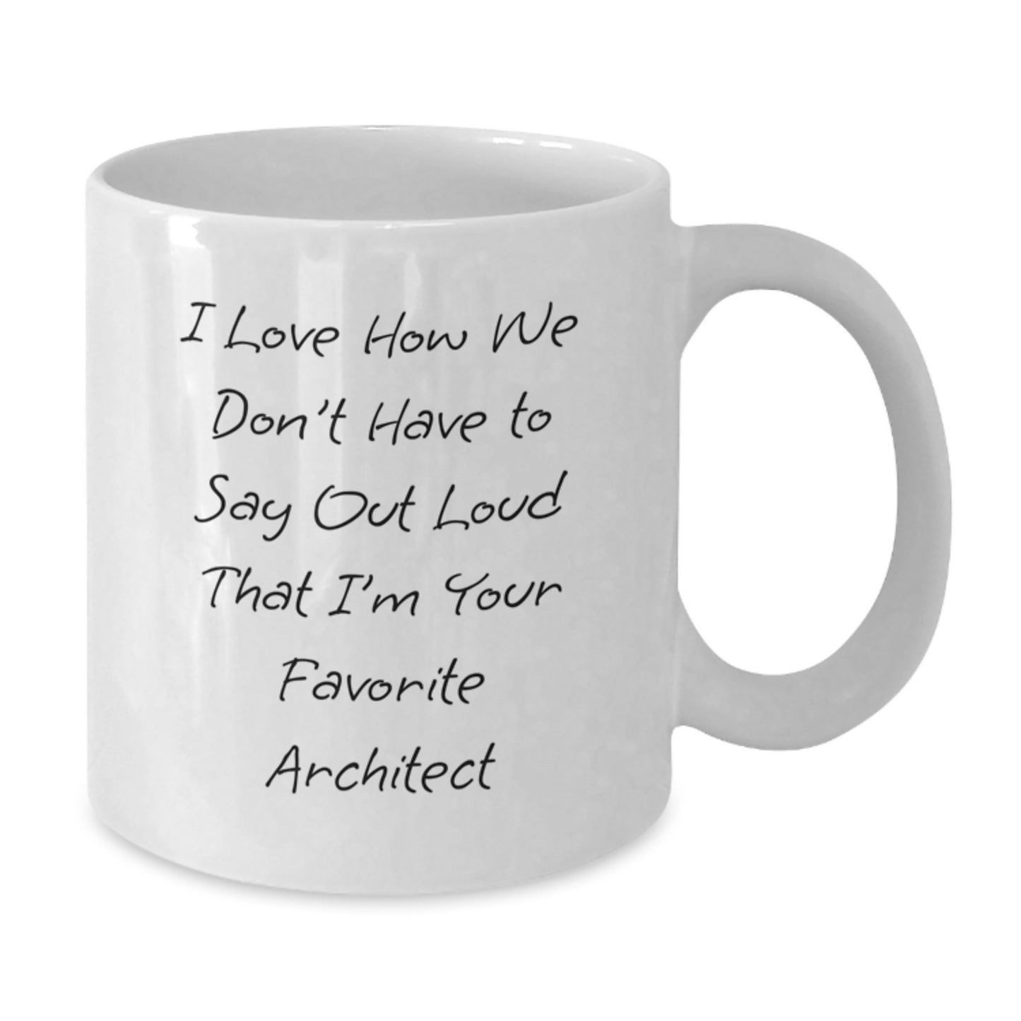 Funny Architect Gifts from Friends to Favorite Architects, 'I Love How We Don't Have to Say Out Loud' White Coffee Mug for Graduation - Additional