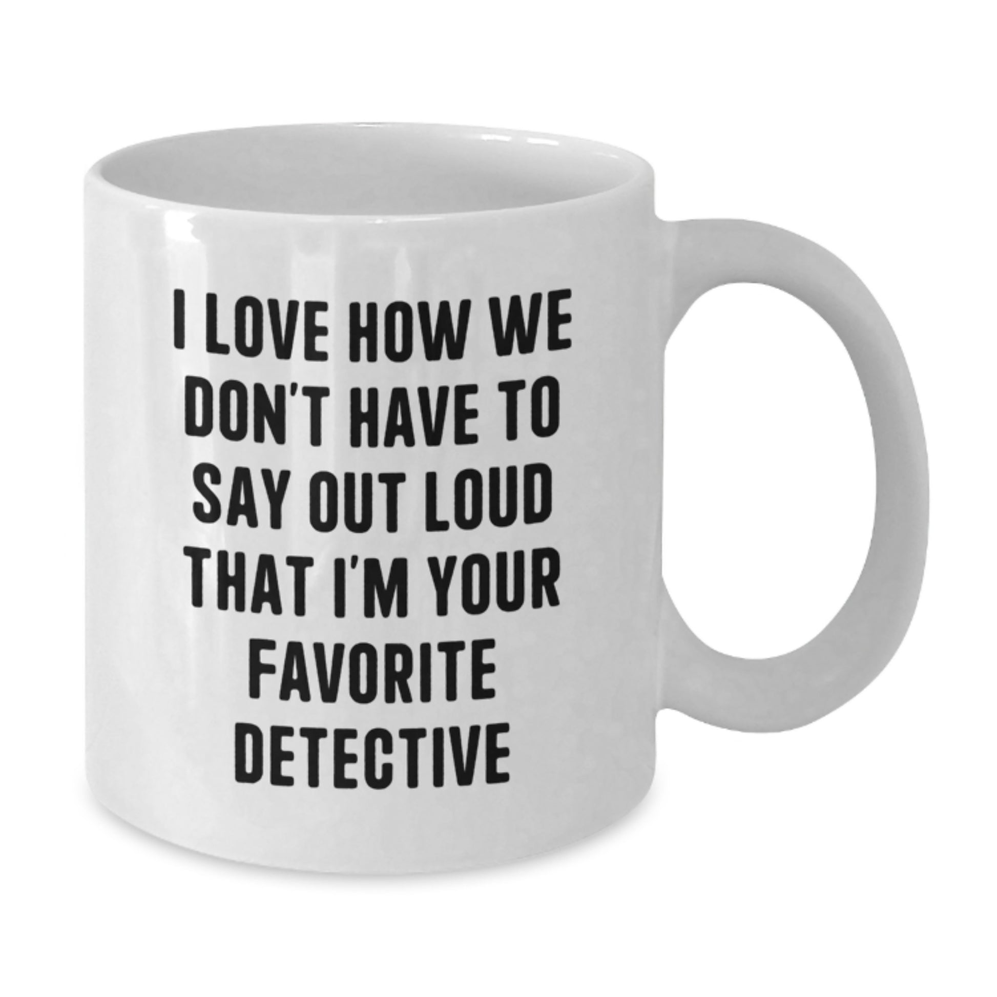 Detective White Coffee Mug, Funny Quote Gifts from Friends for Favorite Detective Graduation Unique Gifts - Additional