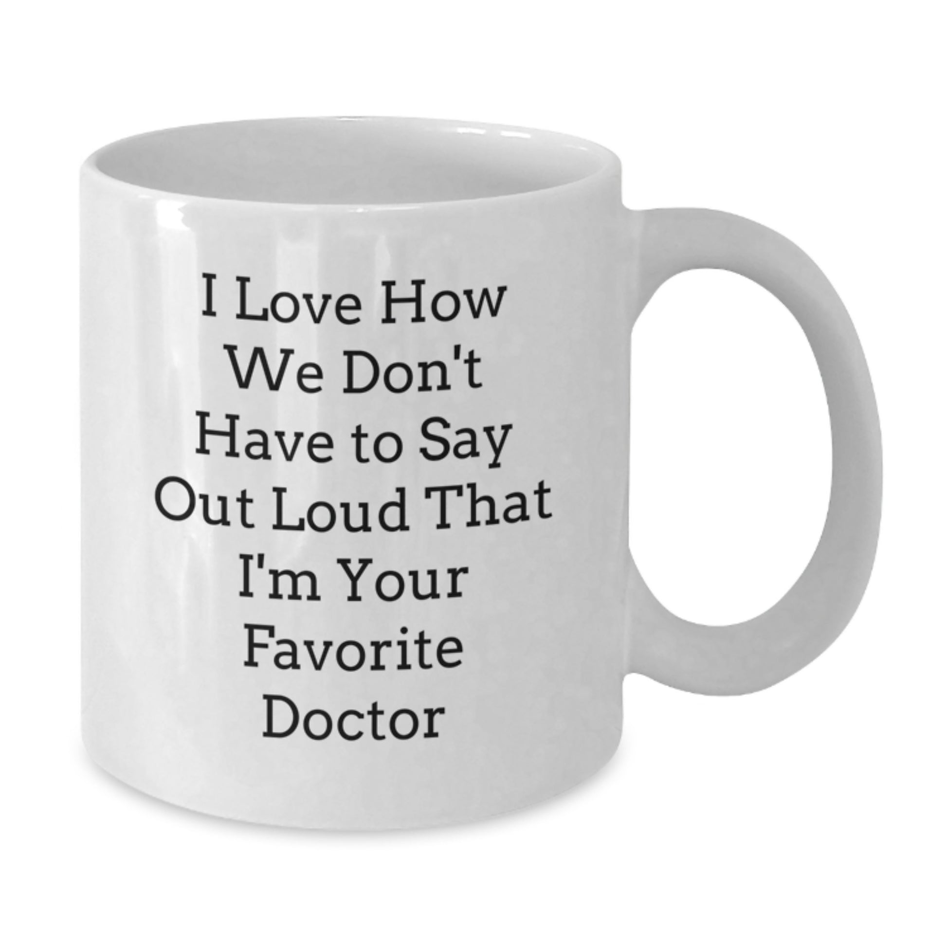 Funny Doctor Gifts from Friends for Favorite Doctor's Graduation - White Coffee Mug, 11oz or 15oz, Ceramic, Microwave, Dishwasher Safe - Additional