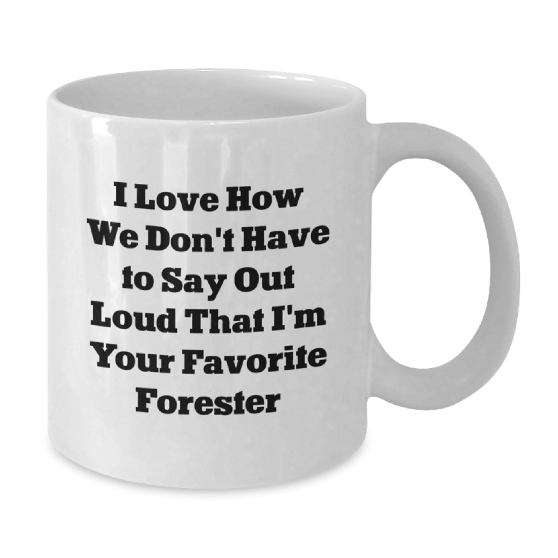 Forester Gifts from Friends Unique Graduation White Coffee Mugs I Love How We Don't Say I'm Your Favorite Forester, Funny Forester Quotes, Forester Lovers, Gifts for Forester - Additional