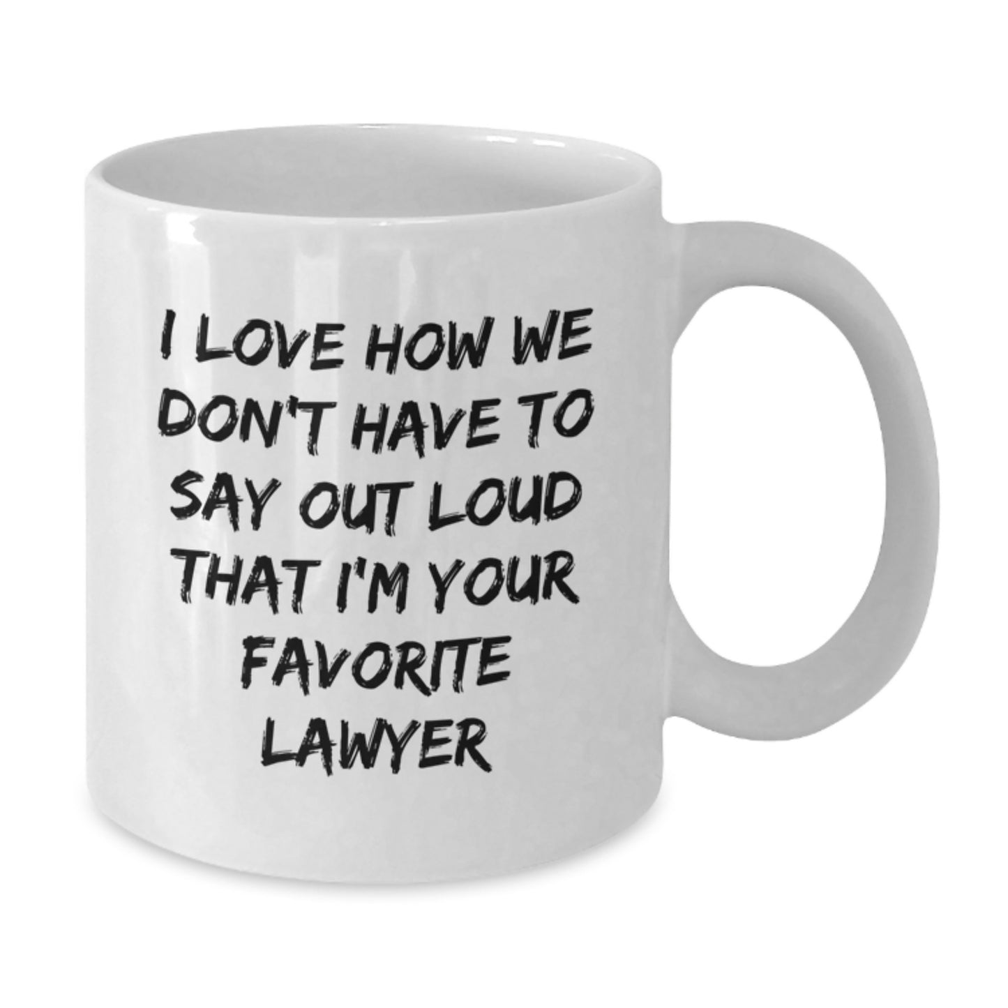 Funny Lawyer Gifts from Friends to Favorite Lawyer Graduation Unique White Coffee Mugs I Love How We Don't Have To Say Out Loud That I'm Your Favorite Lawyer - Additional