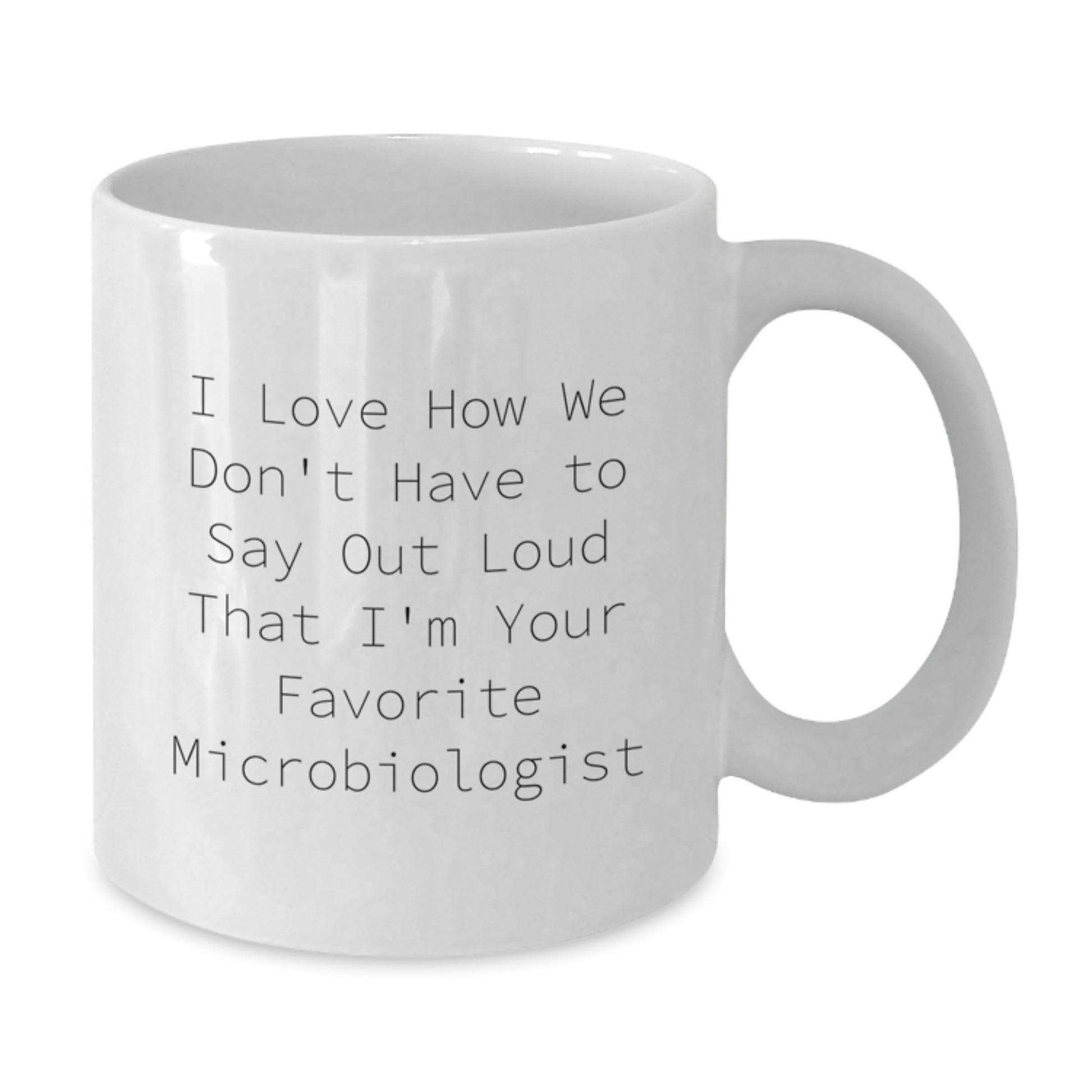 Gifts from Friends and Family for the Favorite Microbiologist Funny Quote White Coffee Mug, Perfect for Graduation - White, 11oz or 15oz, Ceramic, Microwave, Dishwasher Safe - Additional