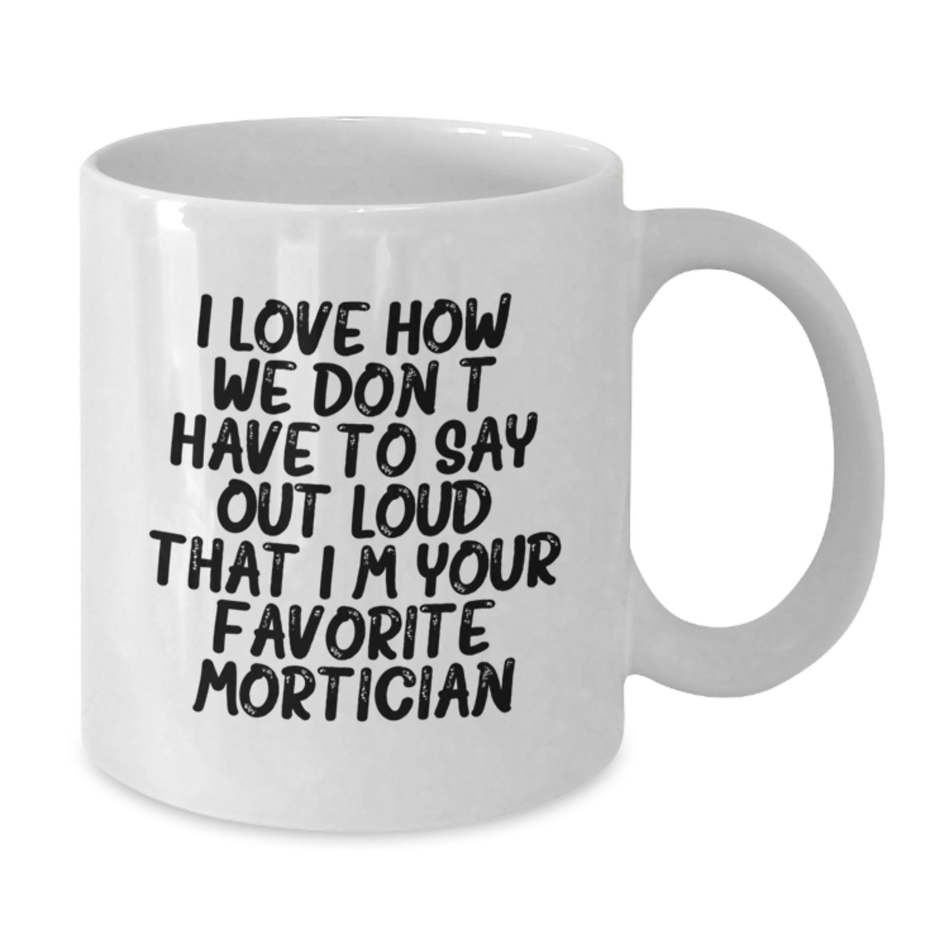 Mortician Gifts from Friends for Favorite Mortician Funny Quote White Coffee Mug, Unique Christmas Unique Gifts for Family, Friends, Coworkers - Additional