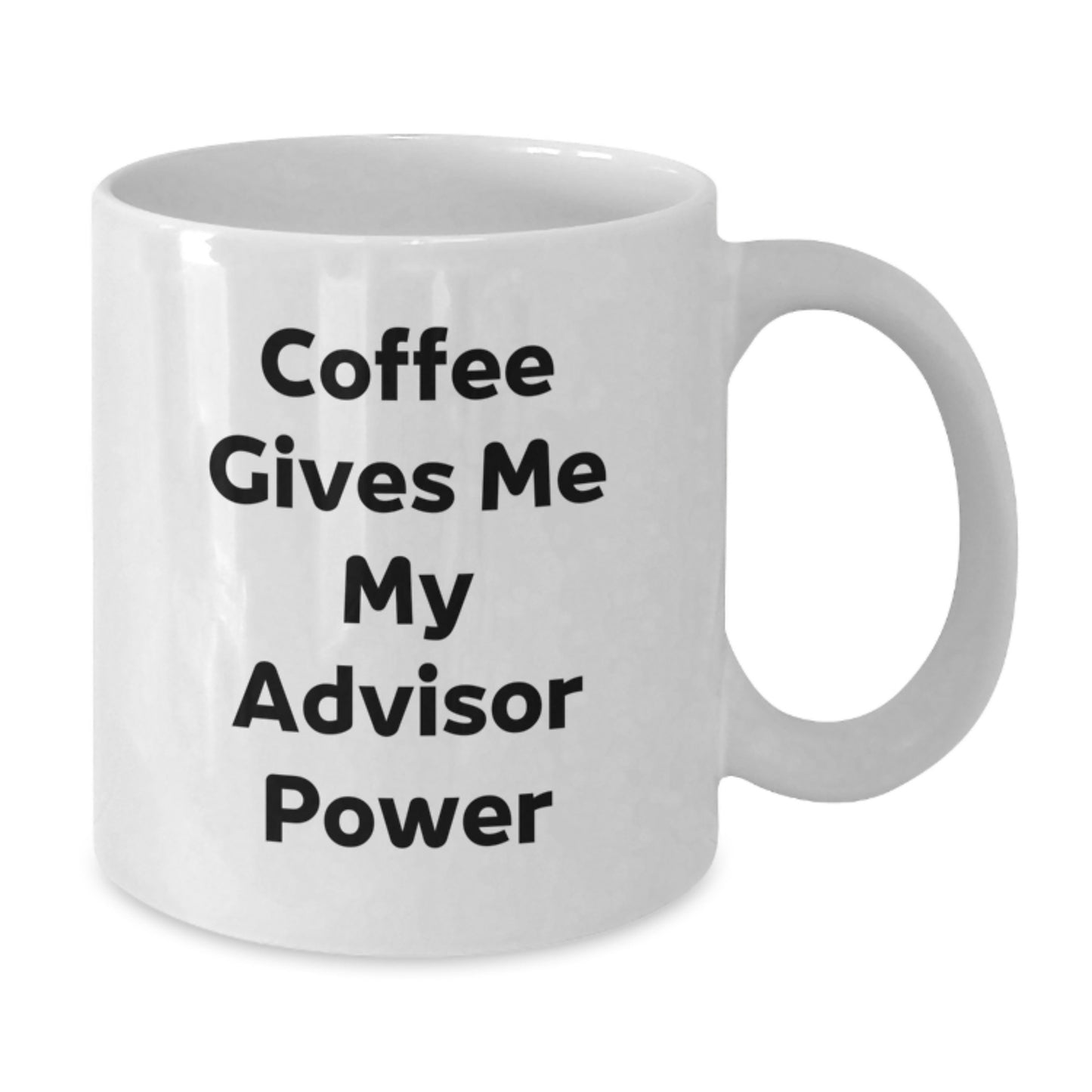 Funny Advisor Gifts from Men to Friends - White Coffee Mug - 'Coffee Gives Me My Advisor Power' for Graduation - Additional