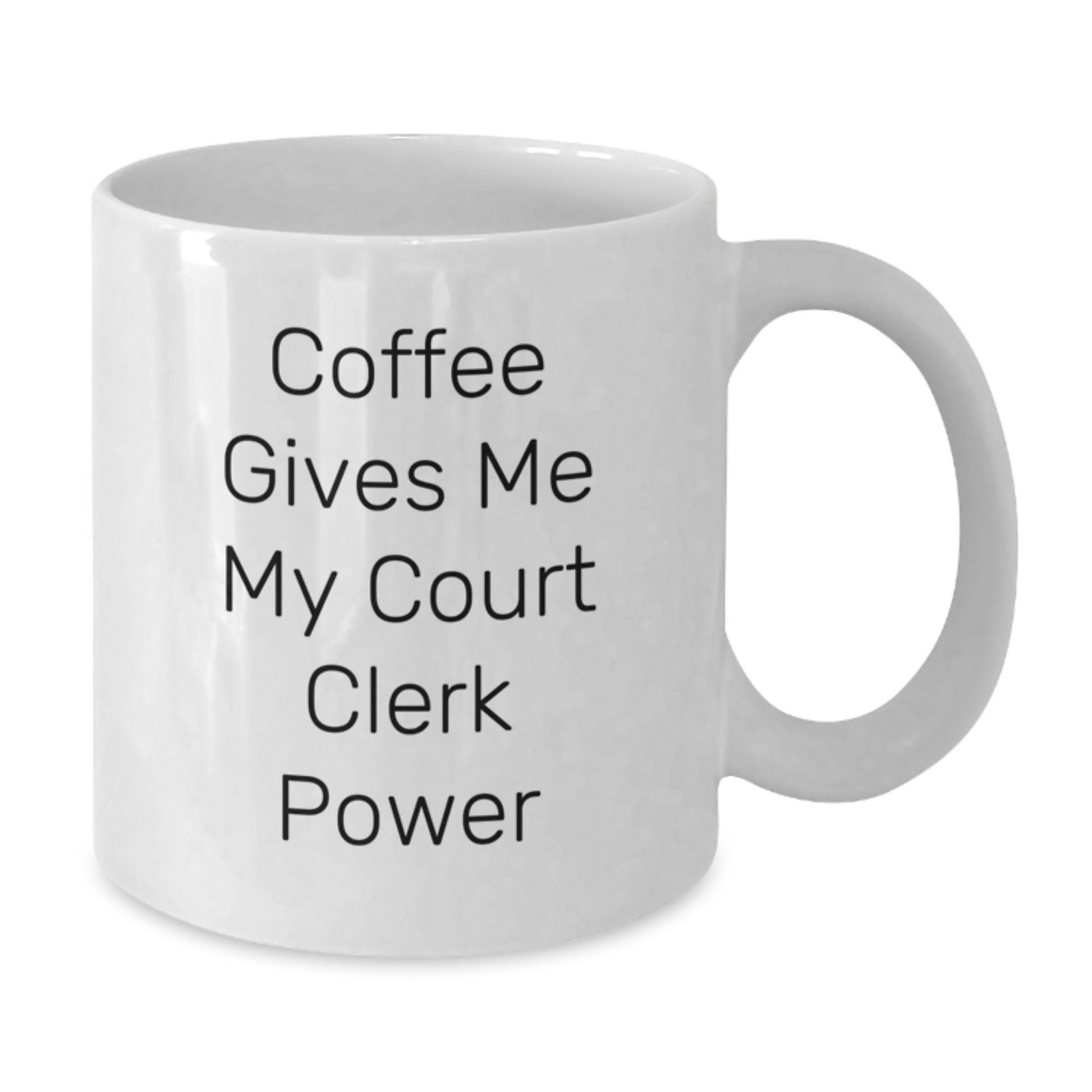 Funny Court Clerk Gifts from Friends - White Coffee Mug with Quote 'Coffee Gives Me My Court Clerk Power' - Additional