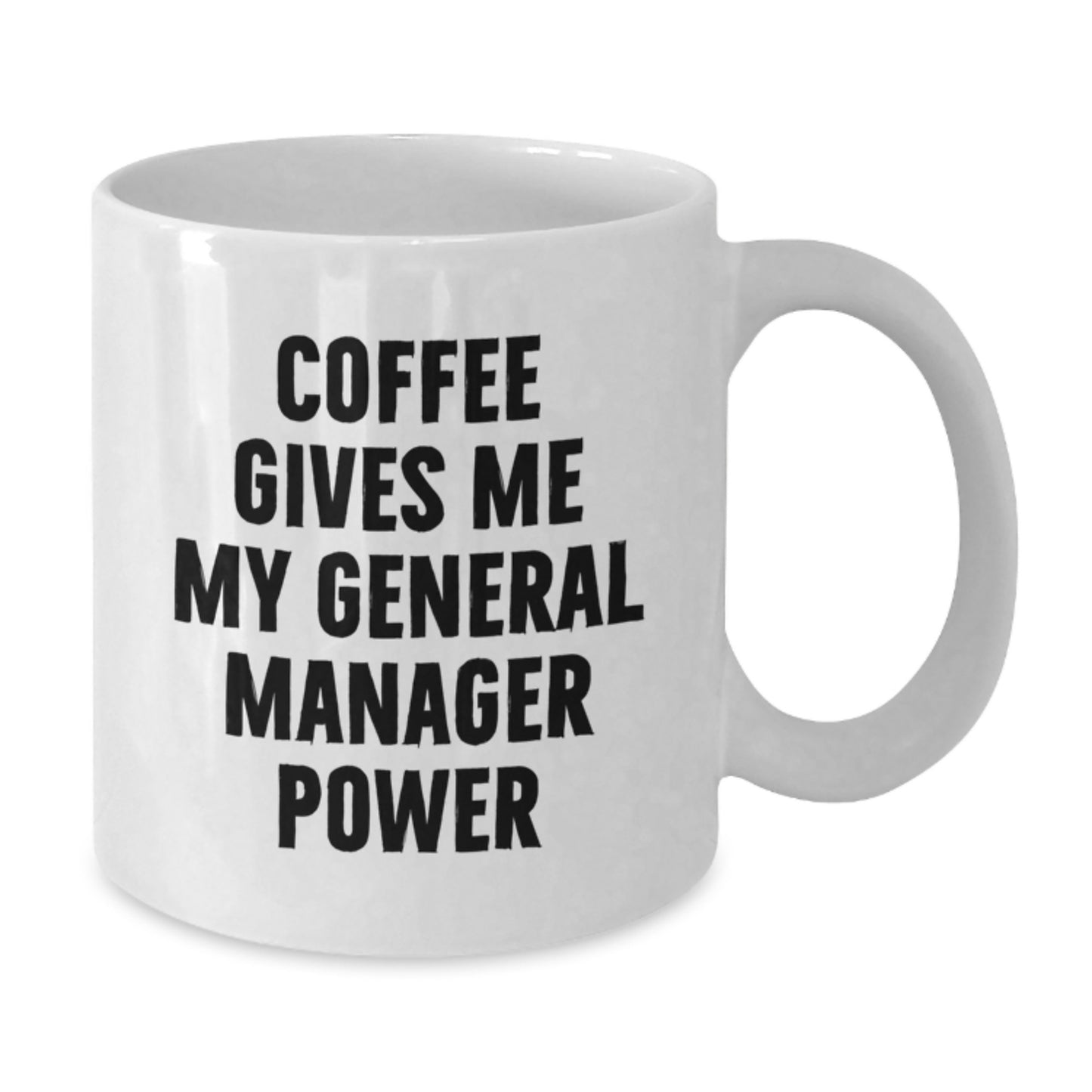 General Manager Gifts Funny White Coffee Mug, 'Coffee Gives Me My General Manager Power' for Graduation, Gifts from Family to General Manager, 11oz or 15oz Capacity - Additional