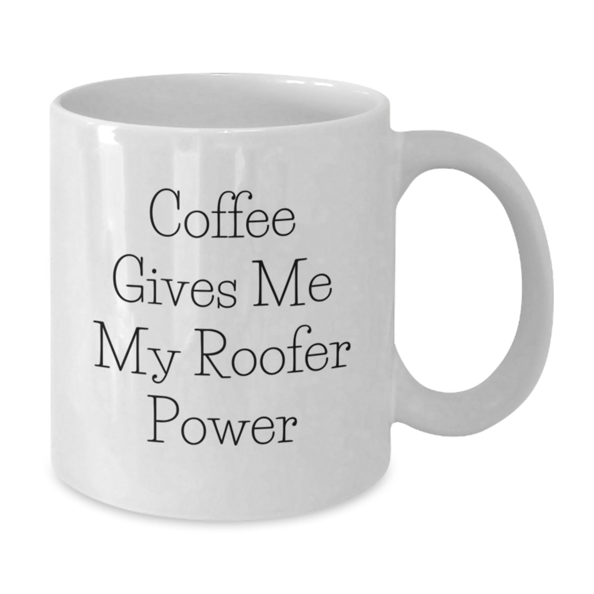 Gifts for Roofer Friends Funny White Coffee Mug - 'Coffee Gives Me My Roofer Power' Christmas Unique - Additional