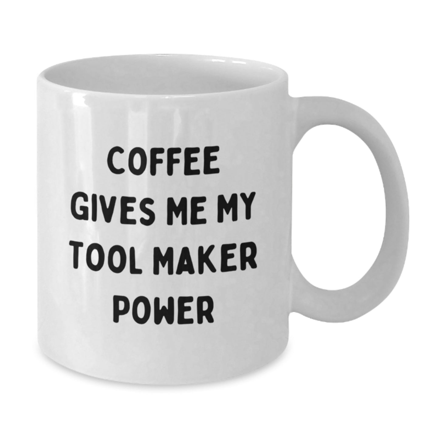 Funny Tool Maker Gifts from Friends - White Coffee Mug with 'Coffee Gives Me My Tool Maker Power' - Unique Graduation Gifts for Tool Maker Men or Women - Additional