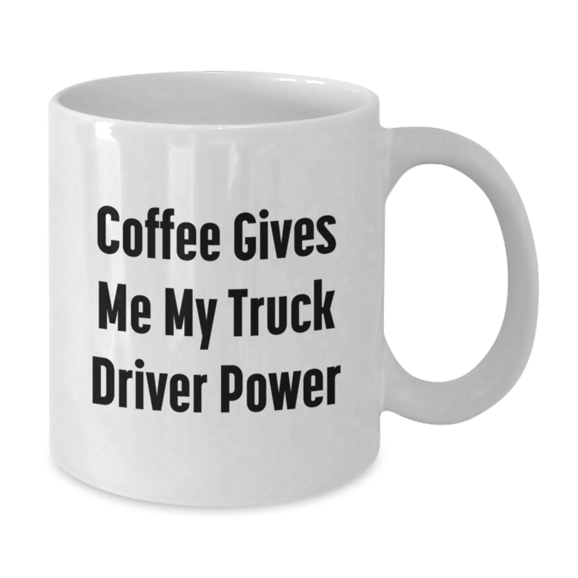Funny Truck Driver Gifts White Coffee Mug - 'Coffee Gives Me My Truck Driver Power' for Graduation, Unique Gifts from Friends to Family - Additional