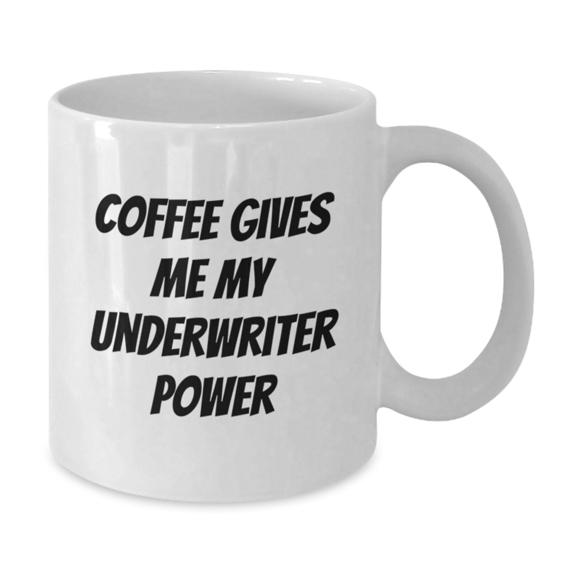 Funny Underwriter Gifts from Friends for Graduation Unique Underwriter White Coffee Mug, 'Coffee Gives Me My Underwriter Power' - Additional