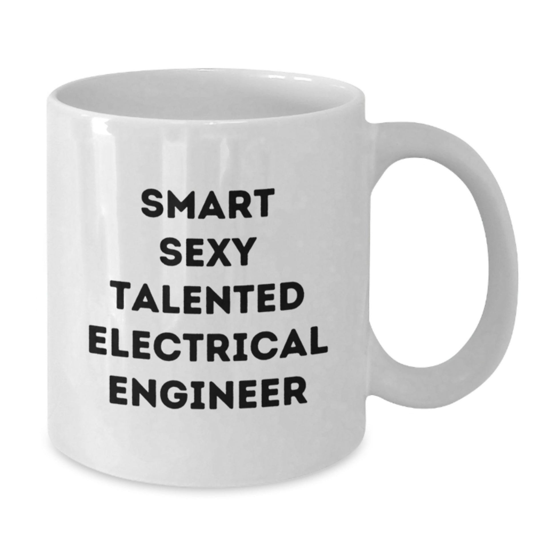 Funny Electrical Engineer Gifts for Men Friends Family - Smart Sexy Talented Quote on White 11oz or 15oz Ceramic Coffee Mug from Coworkers - Additional