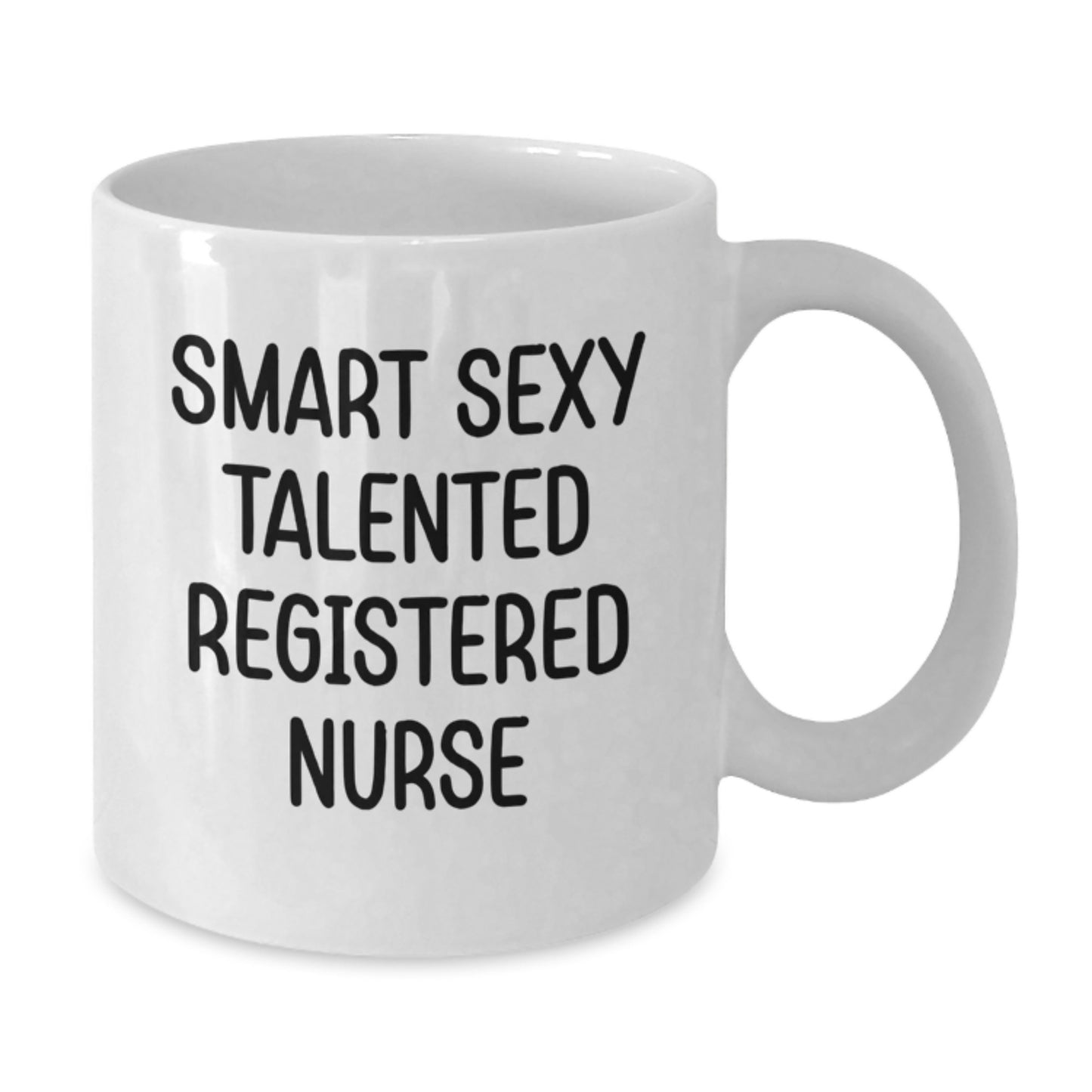 Funny Gifts from Men for Smart Sexy Talented Registered Nurse Birthday Unique White Coffee Mug, 'Smart Sexy Talented' Quote, 11oz or 15oz, Microwave and Dishwasher Safe - Additional