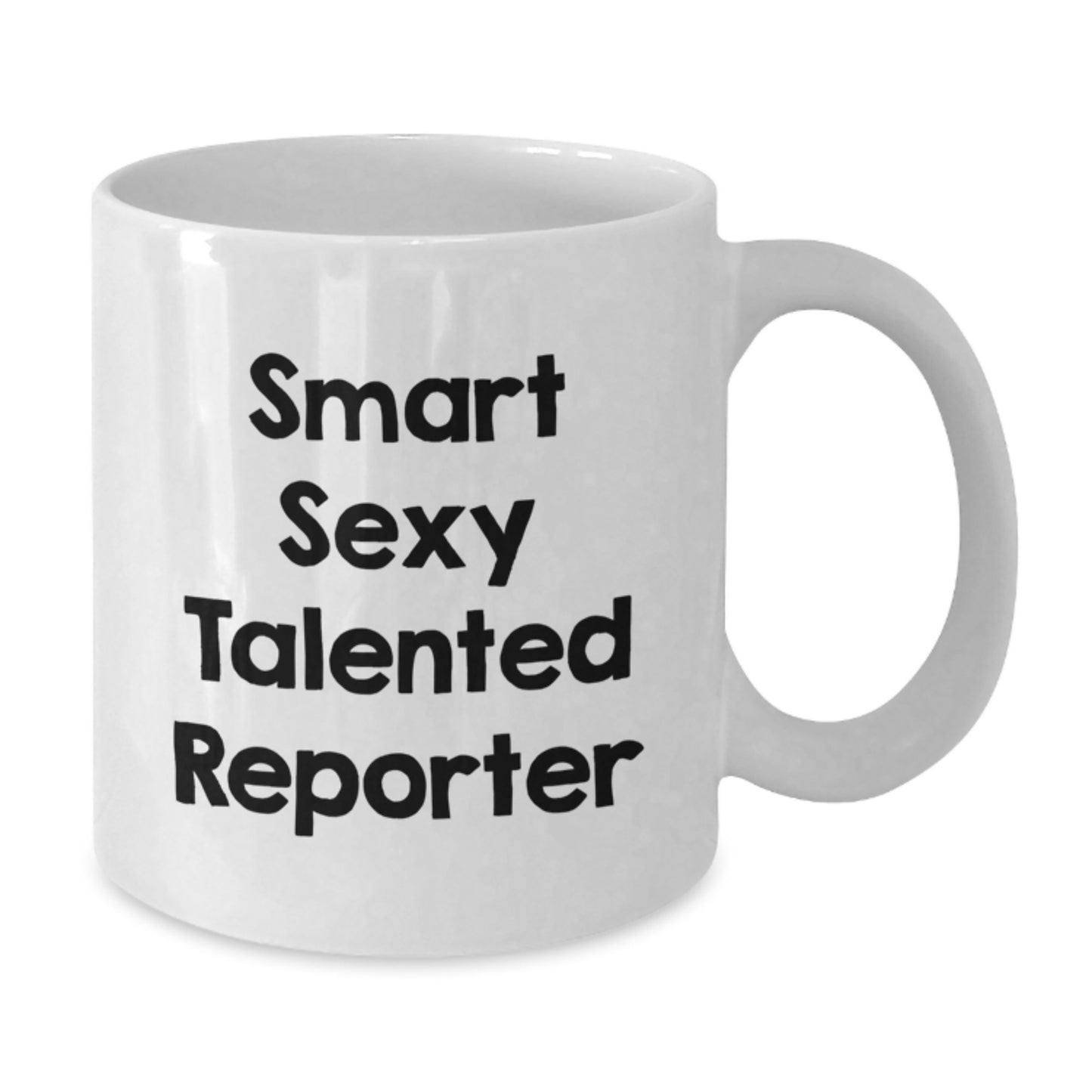 Reporter Gifts from Men - Funny White Coffee Mug for Smart Sexy Talented Reporter Friends Gifts on Christmas Day - Additional