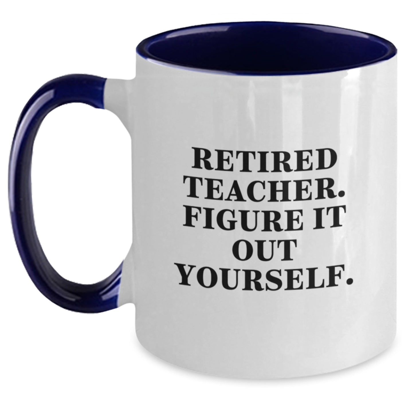 Funny Teacher Quotes Two Tone Mugs, Gifts from Friends and Family for Graduation, 'Retired Teacher. Figure It Out Yourself.' - Main
