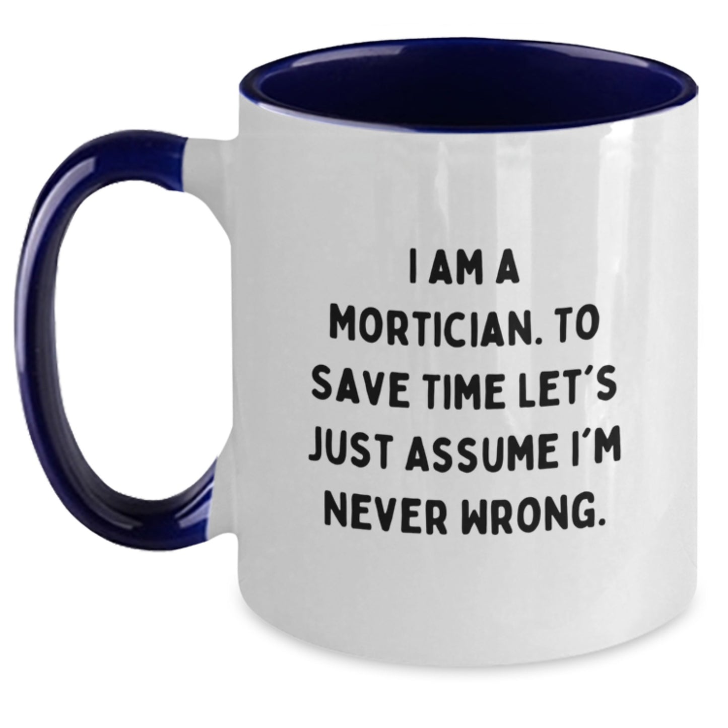 Funny Mortician Gifts from Men to Mortician for Christmas - I'm Never Wrong Two Tone Coffee Mugs - Various Color Options - Main