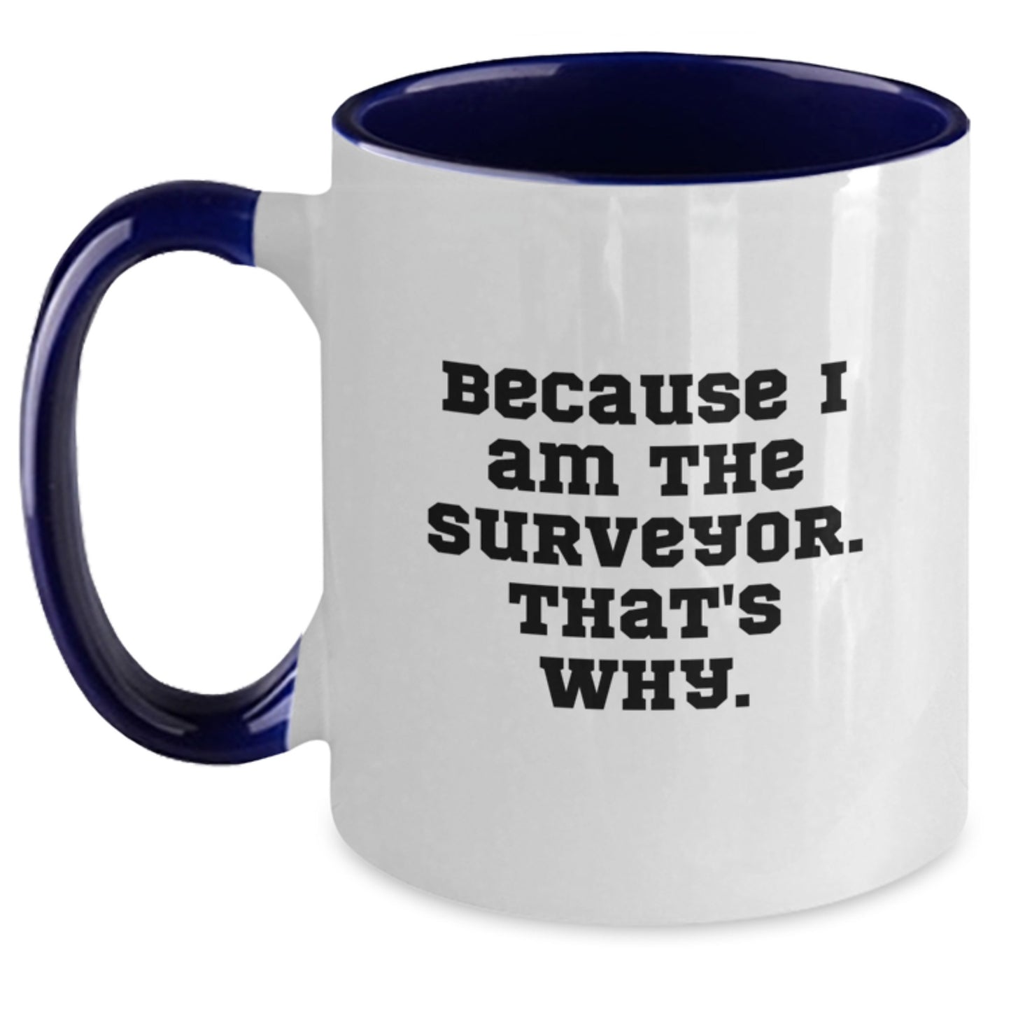 Funny Surveyor Gifts for Men - Two Tone Coffee Mug Because I Am The Surveyor That's Why, Christmas Unique Presents - Main