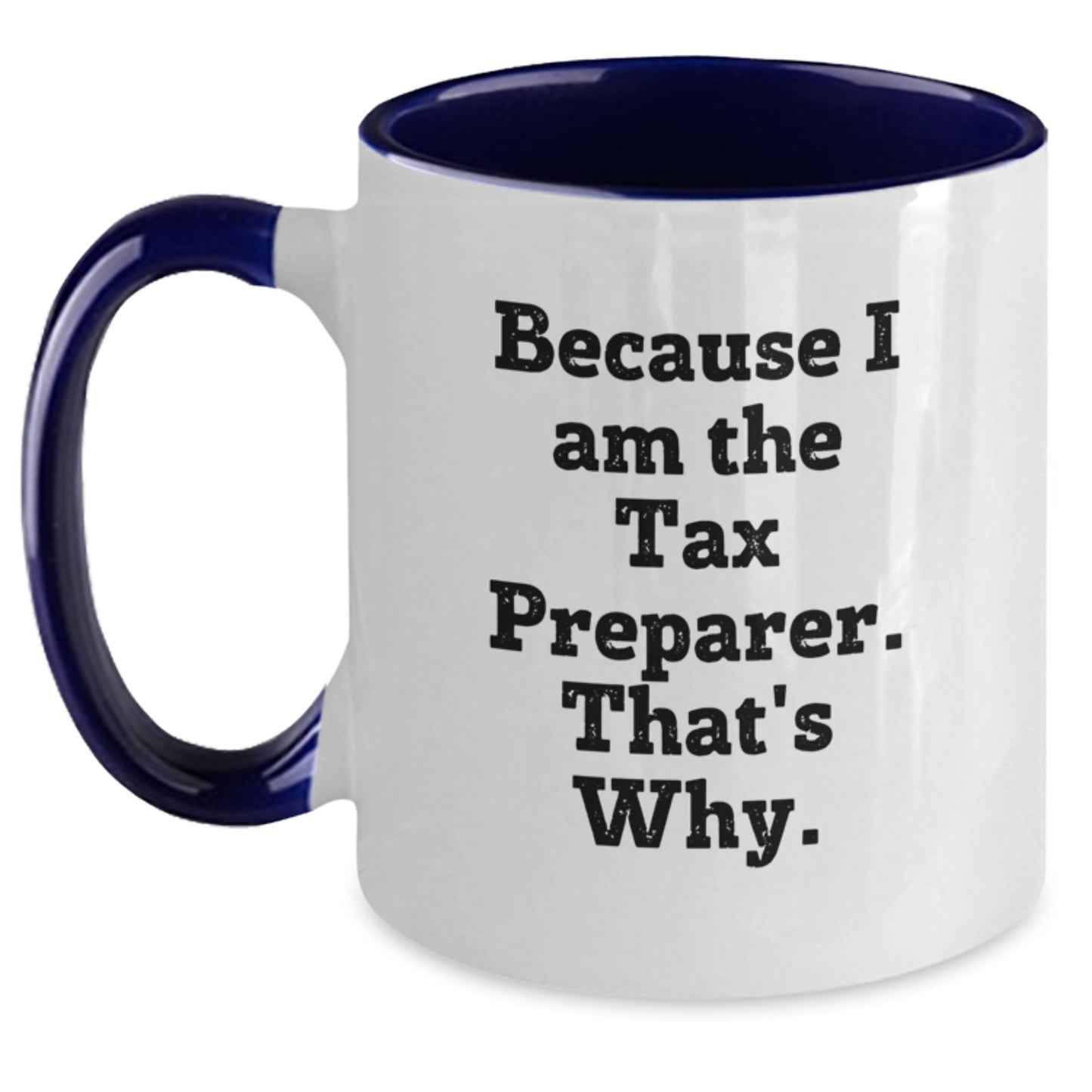 Funny Tax Preparer Quotes Gifts from Friends, Unique Christmas Unique Gifts for Tax Preparer, Two Tone Coffee Mug Because I Am The Tax Preparer. That's Why. - Main