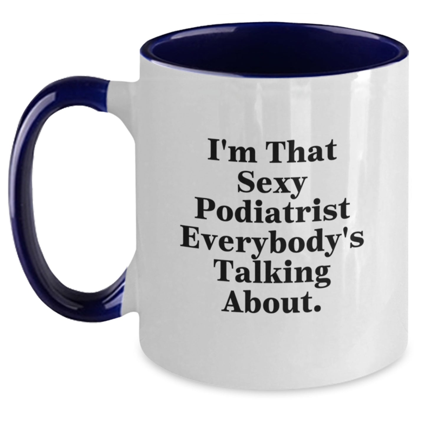 Funny Podiatrist Gifts from Friends for Christmas Unique Gifts 'I'm That Sexy Podiatrist Everybody's Talking About' Two Tone Coffee Mug - Main