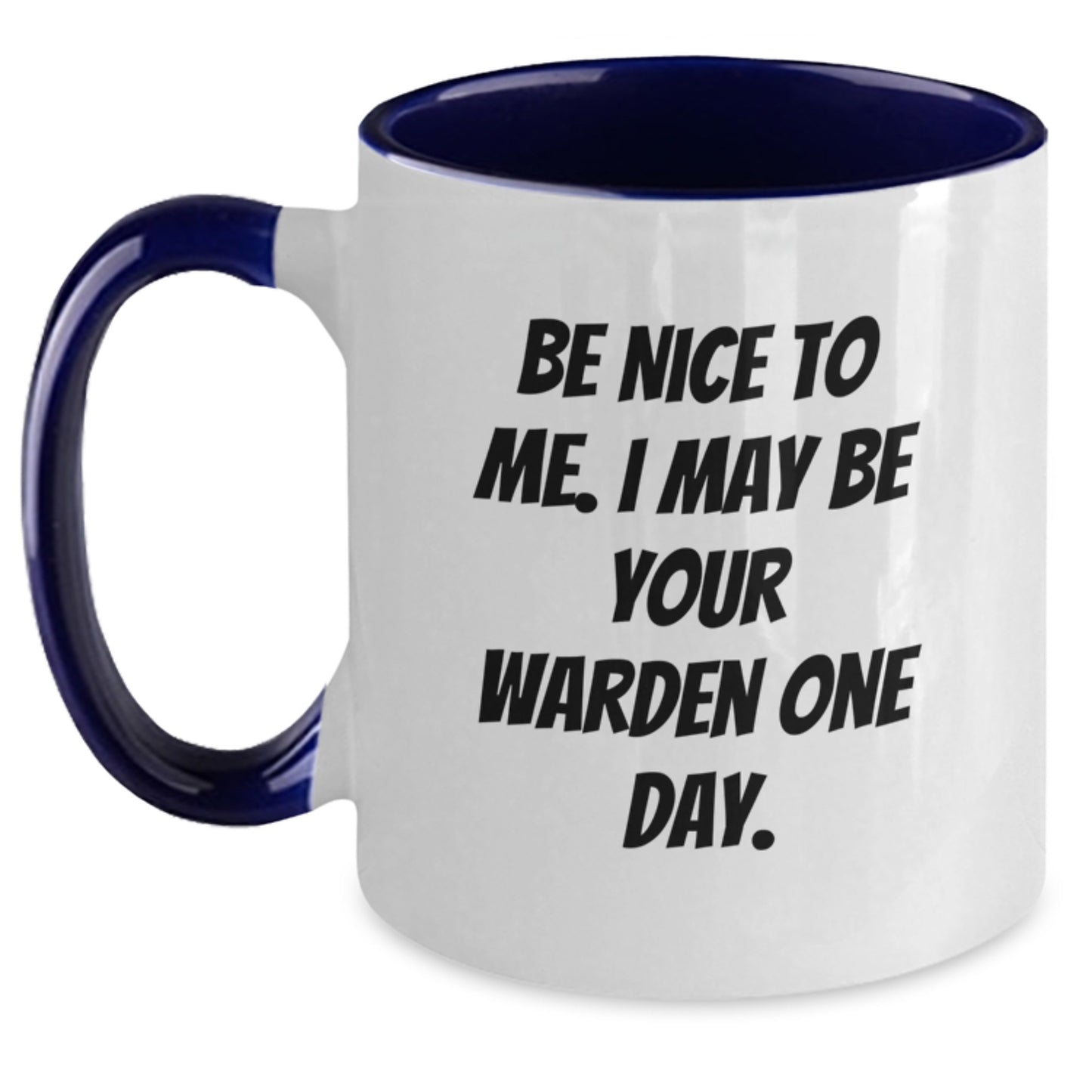 Funny Warden Gifts from Friends for Him - Be Nice To Me. I May Be Your Warden One Day. Two Tone Coffee Mug for Graduation - Main