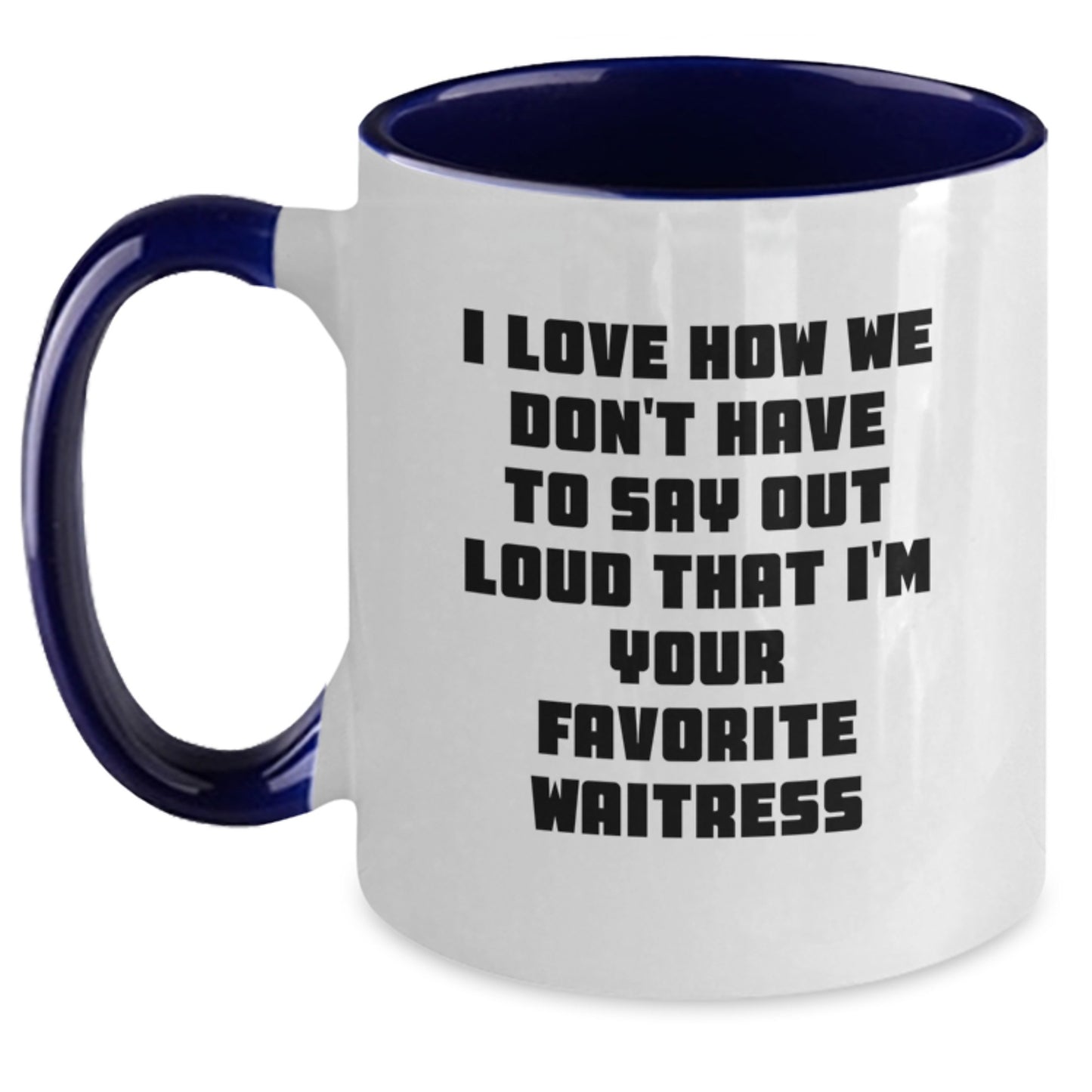 Funny Waitress Gifts from Men to Favorite Waitress, I Love How We Don't Have To Say Out Loud That I'm Your Favorite, Two Tone Coffee Mug for Birthday - Main