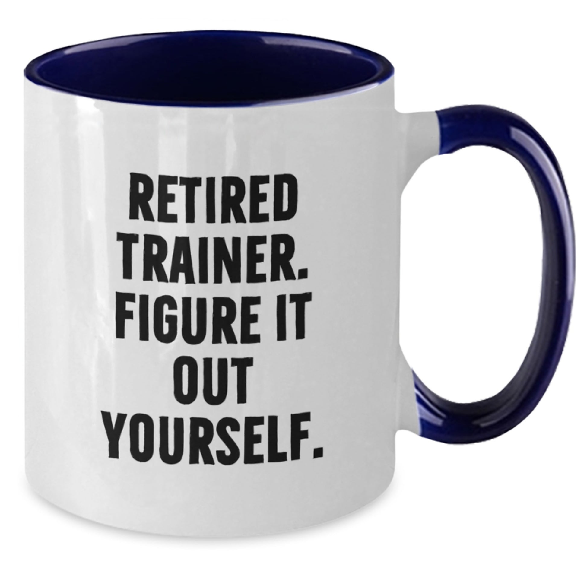 Funny Trainer Gifts for Men and Women - Retired Trainer Quote Two Tone Coffee Mug for Graduation, Black and White, Red and White, Navy and White, Pink and White - Additional