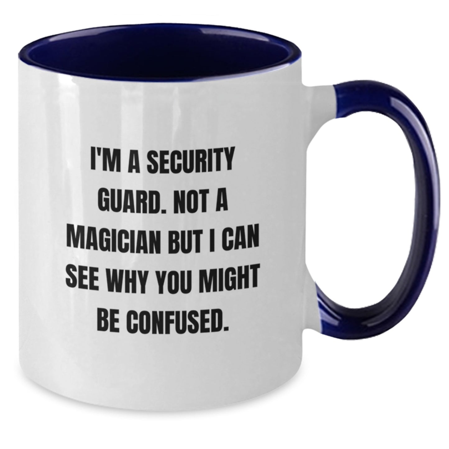 Funny Security Guard Gifts from Friends to Men for Christmas Unique Mugs with 'I'm A Security Guard. Not A Magician But I Can See Why You Might Be Confused.' Quote - Additional