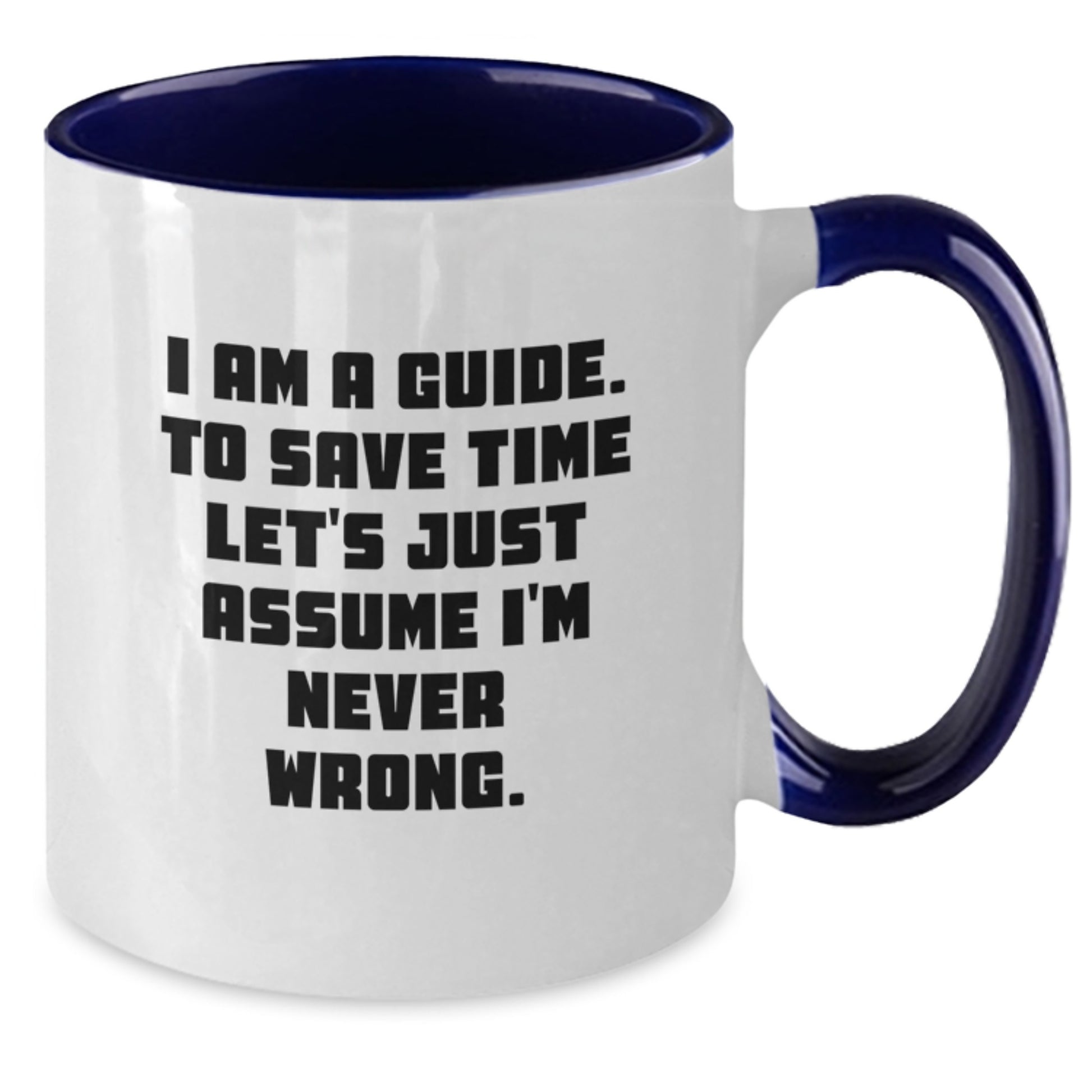 Funny Guide Gifts for Guide from Friends, Unique Two Tone Coffee Mugs with 'I Am A Guide. To Save Time Let's Just Assume I'm Never Wrong.' Quote for Christmas - Additional