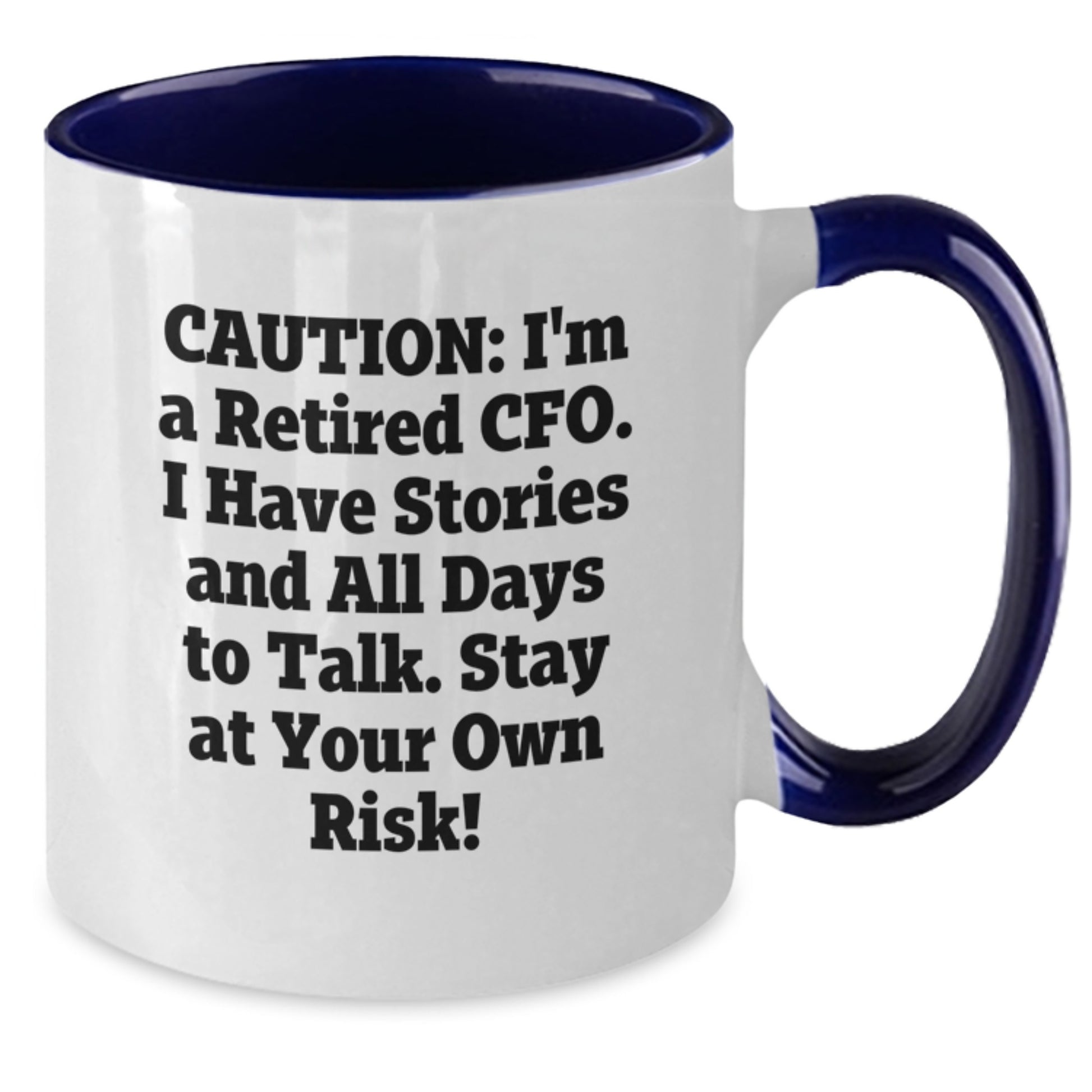 Funny CFO Quotes Two Tone Coffee Mug, Gifts from Friends, Graduation Unique Gifts for CFO, 'Caution: I'm A Retired Cfo. I Have Stories And All Days To Talk. Stay At Your Own Risk!' - Additional
