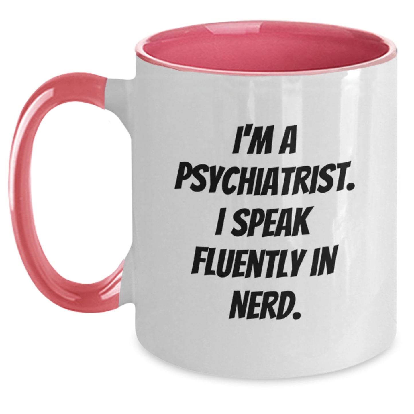 Psychiatrist Humor Gifts - I'm A Psychiatrist. I Speak Fluently In genius. Two Tone Coffee Mug, Birthday Unique Presents from Friends to Psychiatrist, 11oz Ceramic Mug - Main