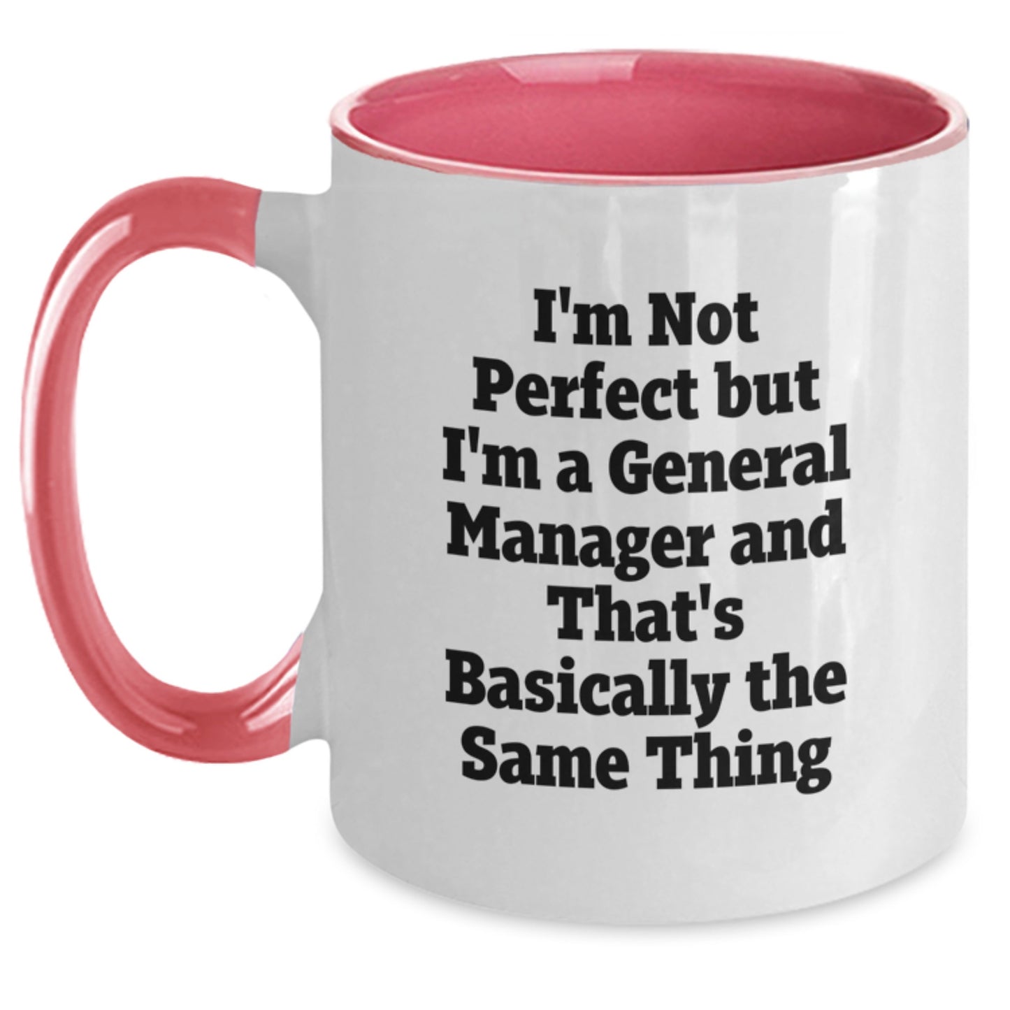 Funny General Manager Birthday Unique Gifts from Friends - I'm Not Perfect But I'm A General Manager And That's Basically The Same Thing Two Tone Coffee Mug - Main