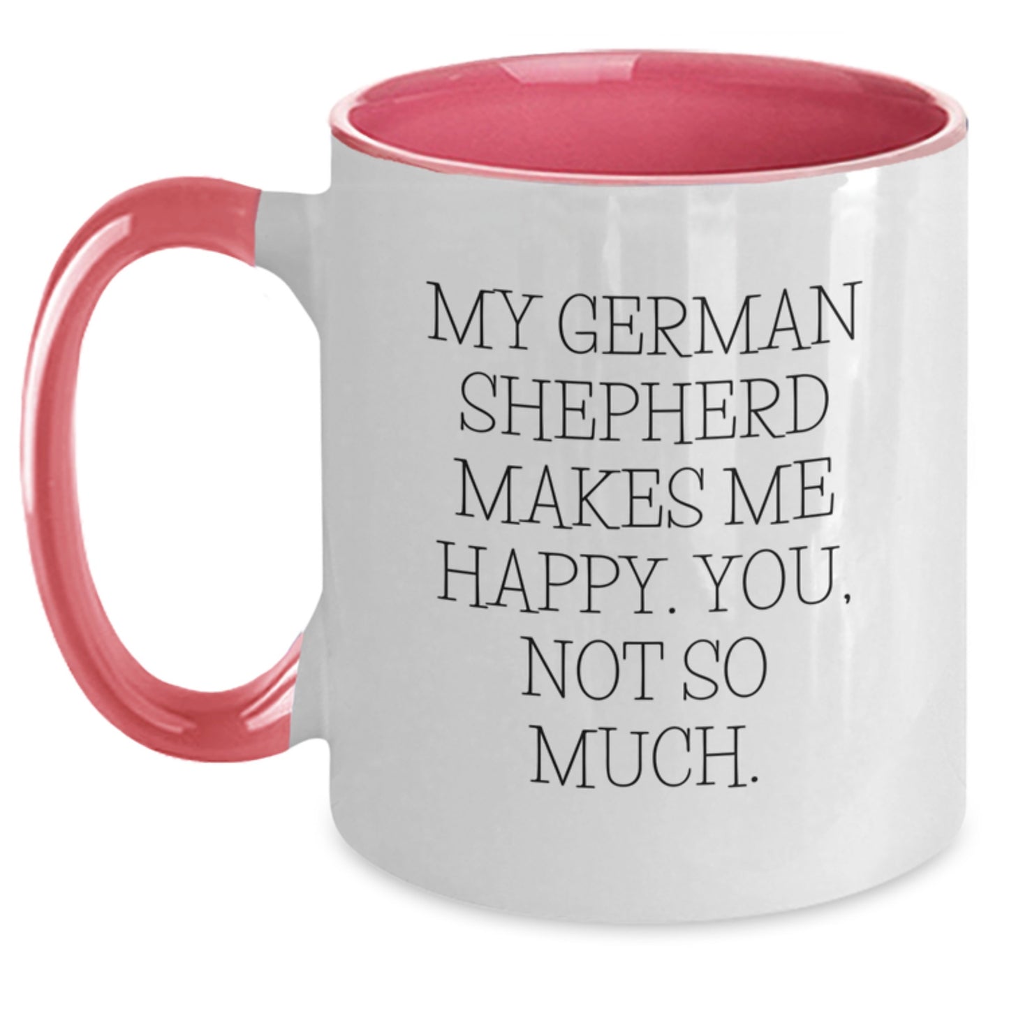 Funny German Shepherd Dog Gifts from Friends and Family for Men and Women - My German Shepherd Makes Me Happy. You, Not So Much. Two Tone Coffee Mug for Graduation - Main