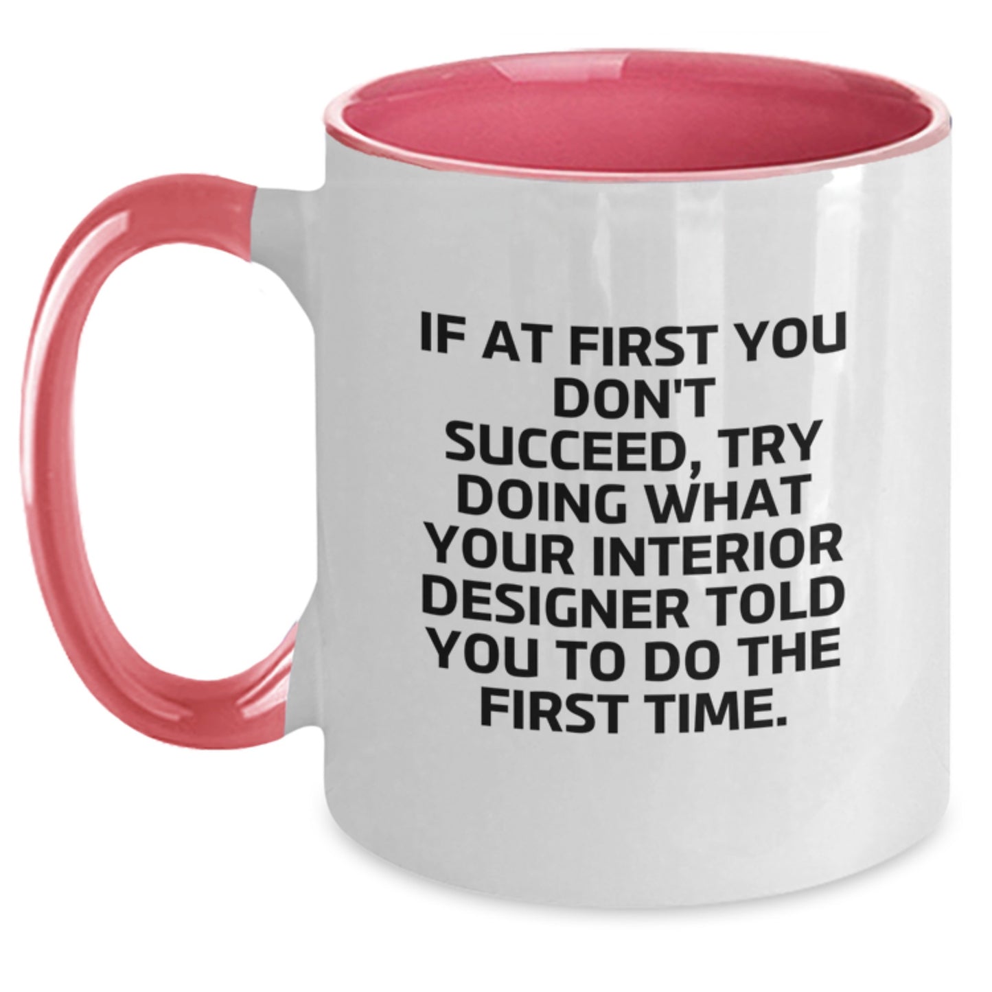 Funny Interior Designer Gifts from Friends, Two Tone Coffee Mug for Interior Designer, If At First You Don't Succeed Try Doing What They Said, Christmas Unique Gifts - Main