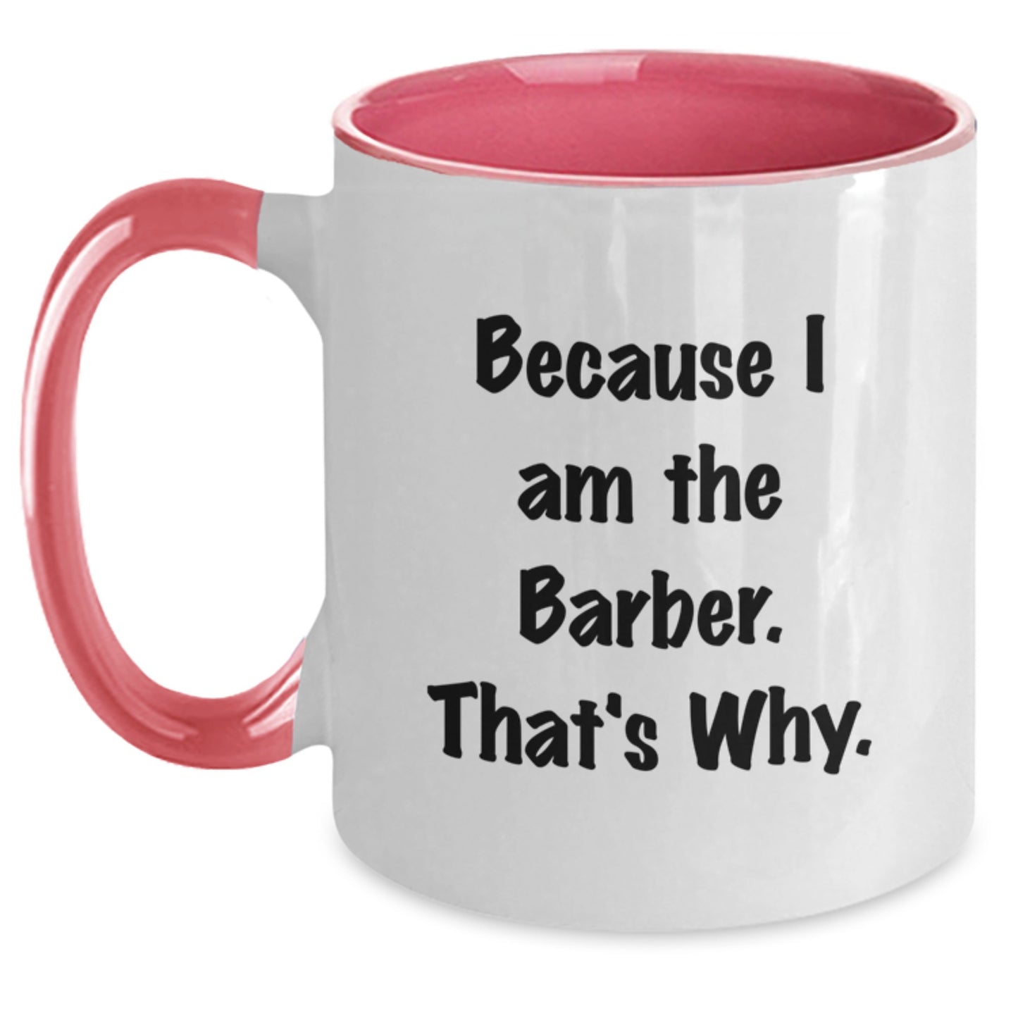 Funny Barber Gifts from Men to Barber Friends on Christmas Unique Mugs with Two Tone Design, Quote Inside 'I Am The Barber That's Why' - Main