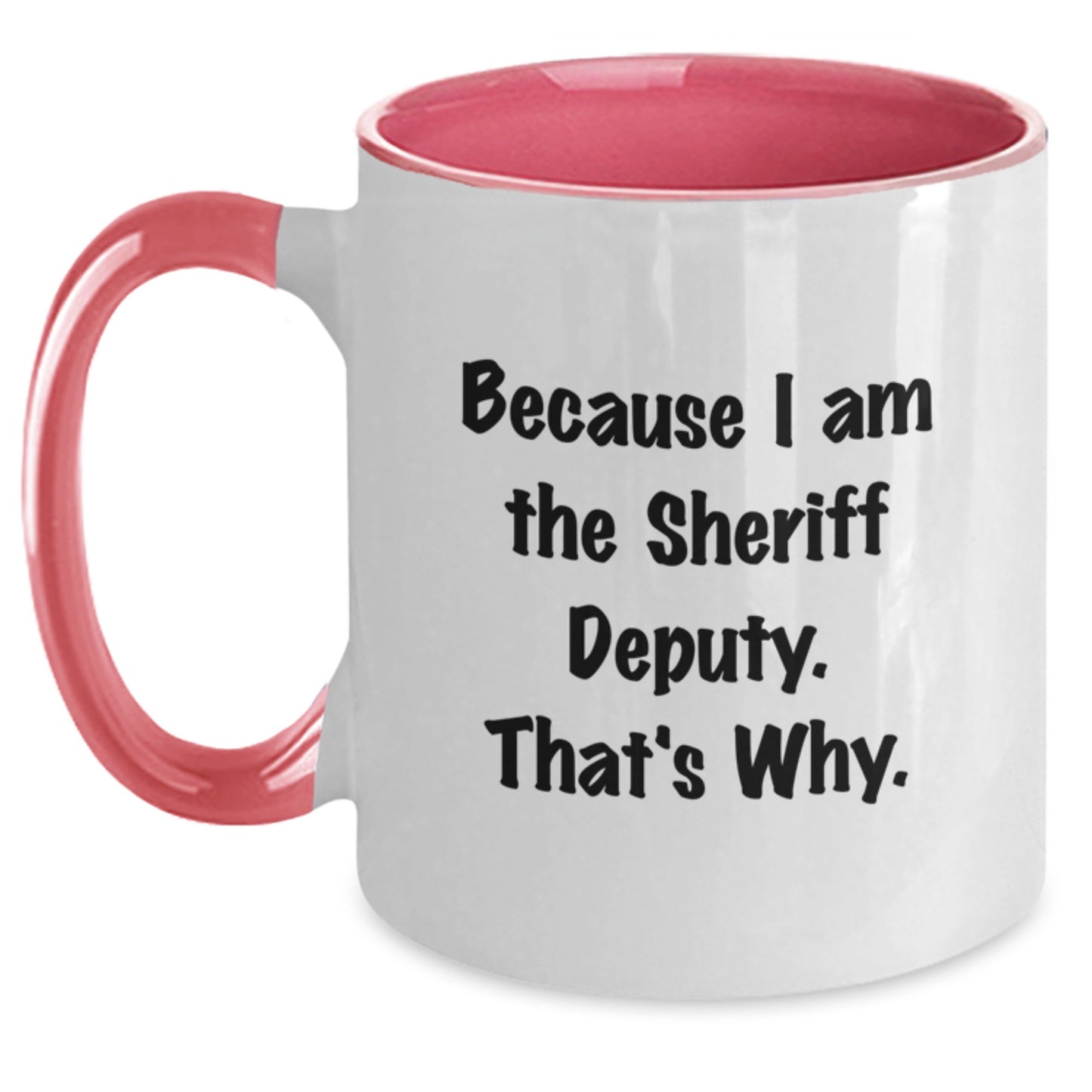 Funny Sheriff Deputy Gifts from Men - 'Because I Am The Sheriff Deputy. That's Why.' Two Tone Coffee Mug for Sheriff Deputy, Unique Christmas Unique Gifts for Men, Sheriff Deputy Lover - Main