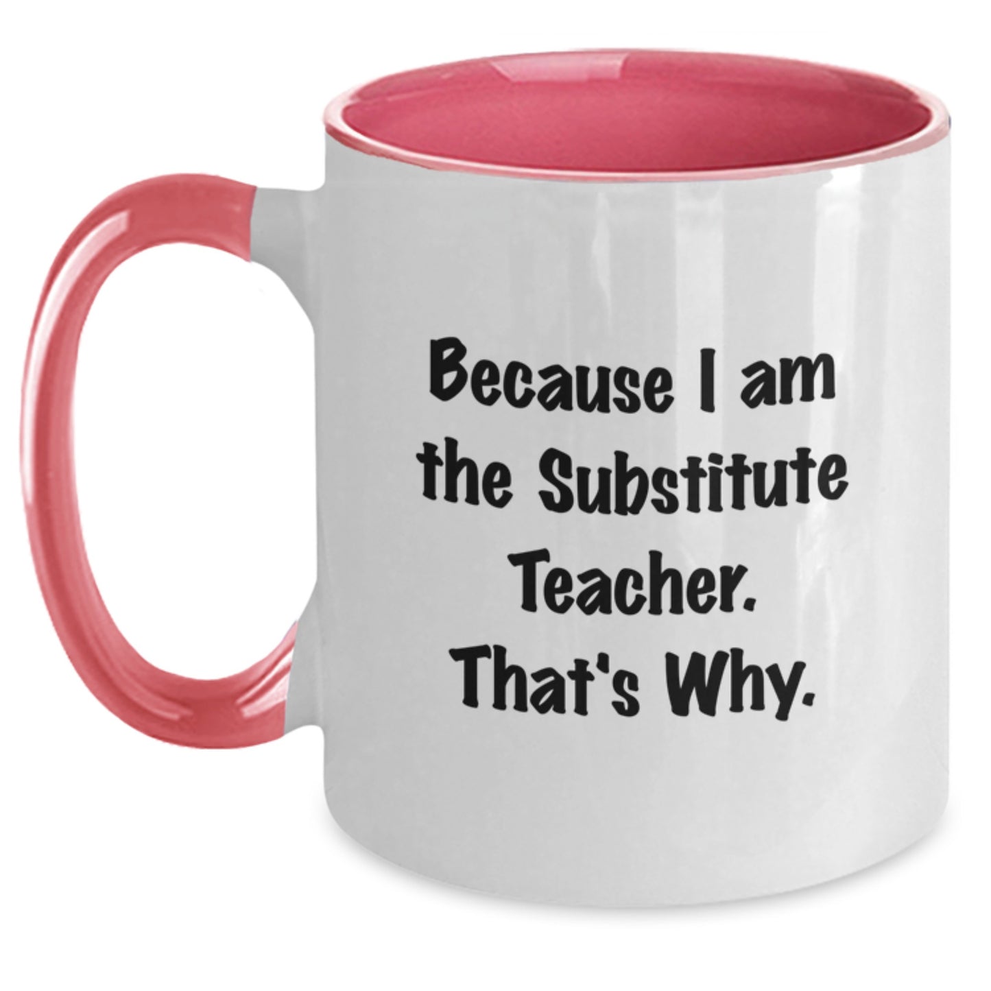 Funny Substitute Teacher Gifts for Men - Two Tone Coffee Mug, 'Because I Am The Substitute Teacher. That's Why.' Funny Quote, Christmas Unique Gifts from Family - Main