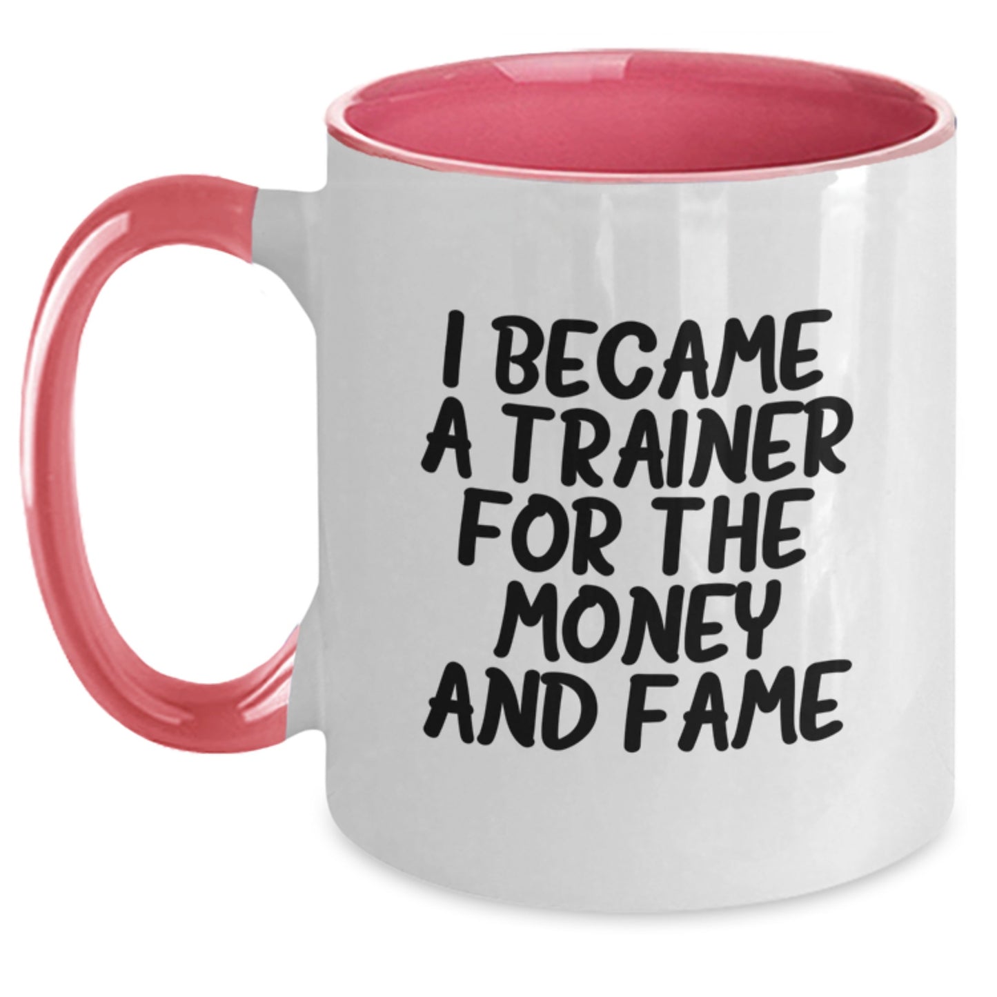 Funny Trainer Gifts from Friends - Two Tone Coffee Mug with Inspirational Quote 'I Became A Trainer For The Money And Fame' - Main