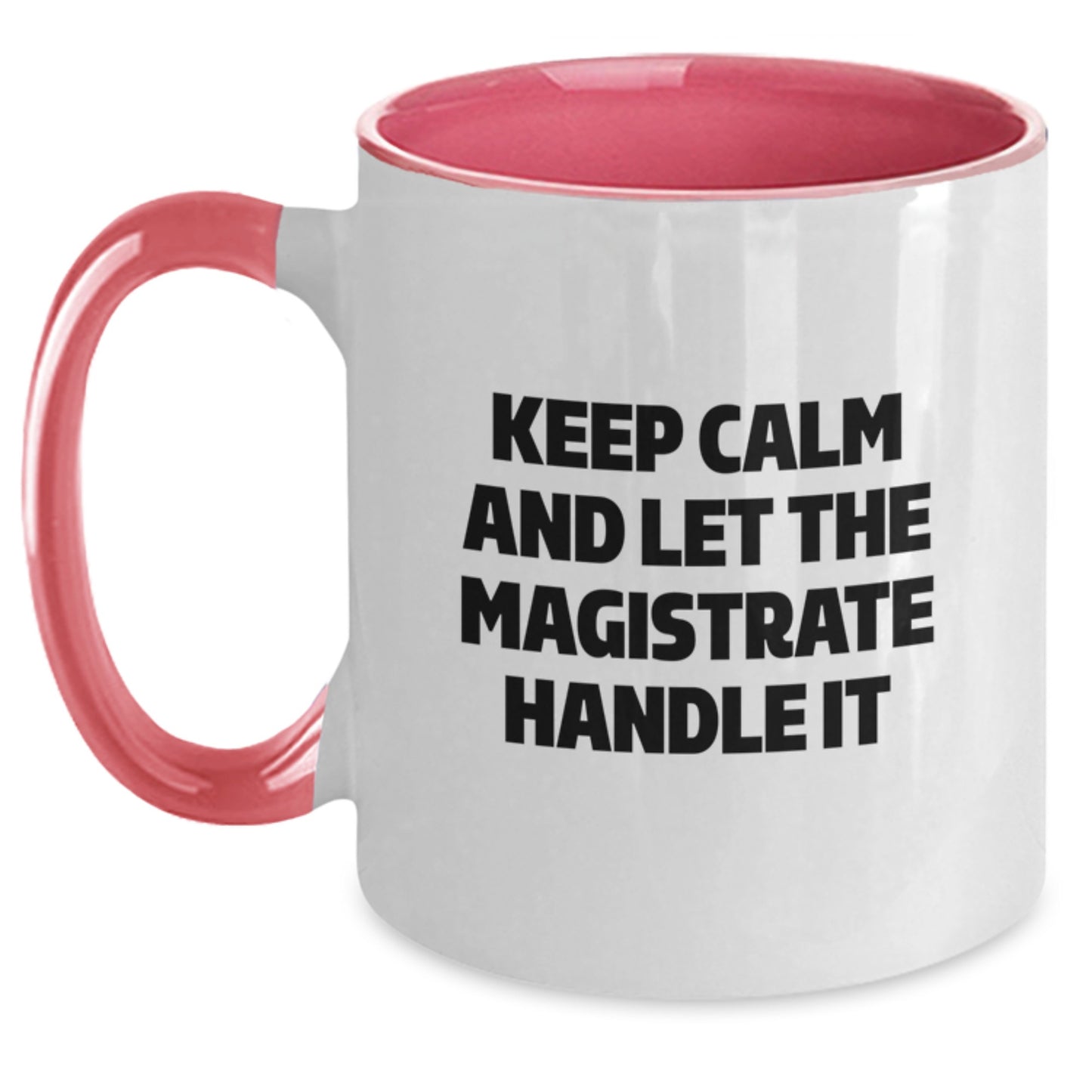 Funny Magistrate Gifts from Friends - Keep Calm And Let The Magistrate Handle It Christmas Unique Gifts for Magistrate Men - Two Tone Coffee Mug - Main