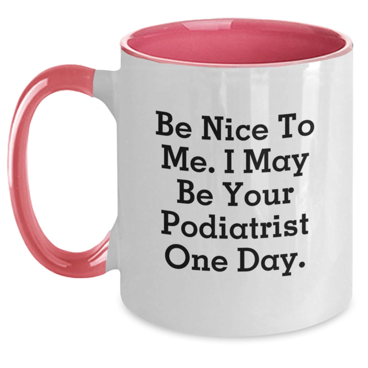Funny Podiatrist Gifts from Friends, Christmas Unique Gifts for Podiatrist, Two Tone Coffee Mug with Be Nice To Me I May Be Your Podiatrist One Day Quote - Main