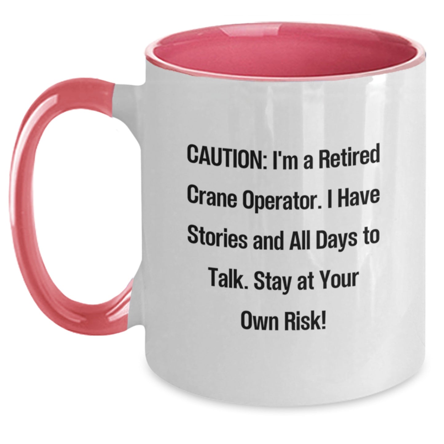 Crane Operator Humor Gifts from Men to Friends, Funny Two Tone Coffee Mug for Graduation, Caution: I'm A Retired Crane Operator - Main