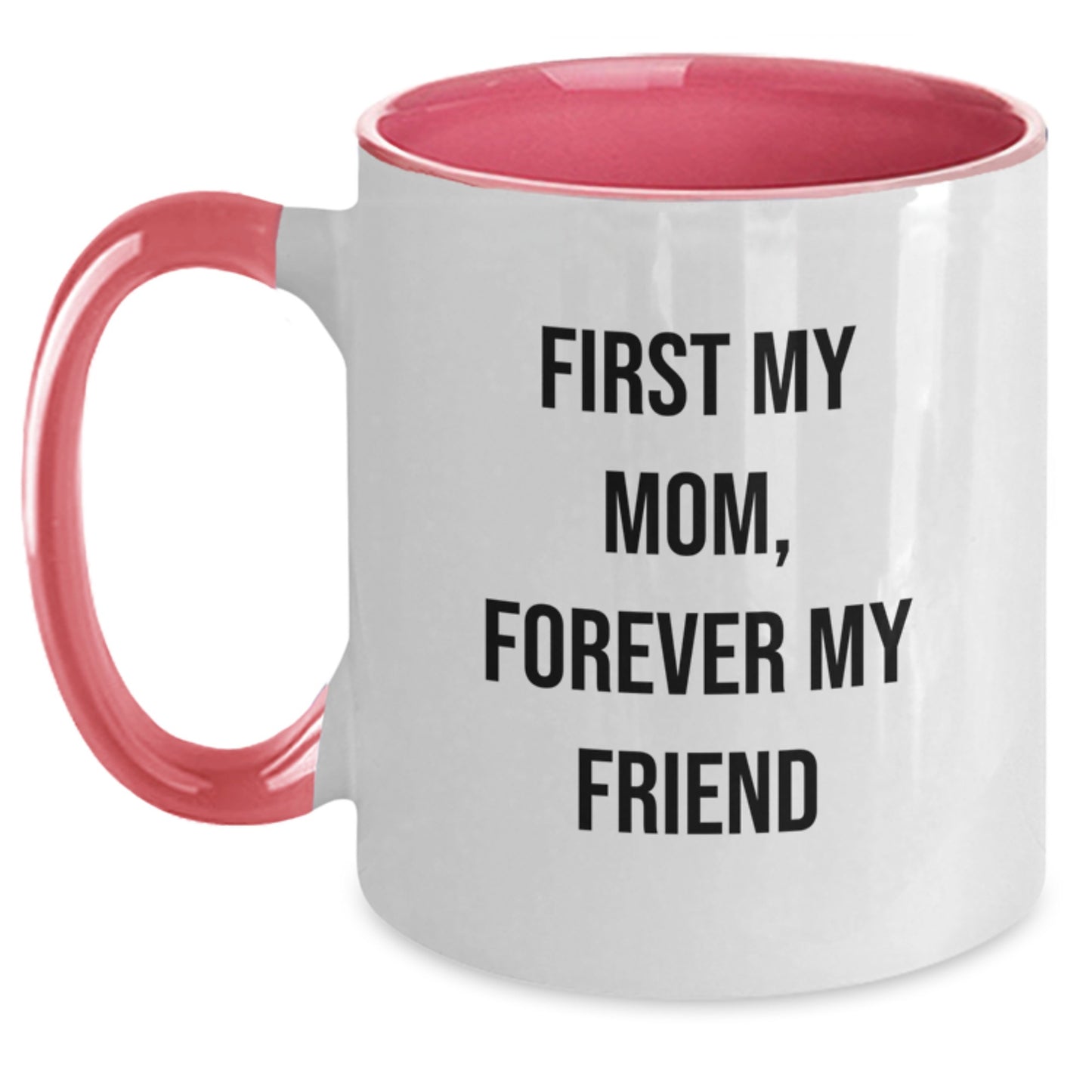 Funny Mom Gifts from Men, Women, Friends, Coworkers, Family on Christmas Unique Gifts - 'First My Mom, Forever My Friend' Two Tone Coffee Mug - Main
