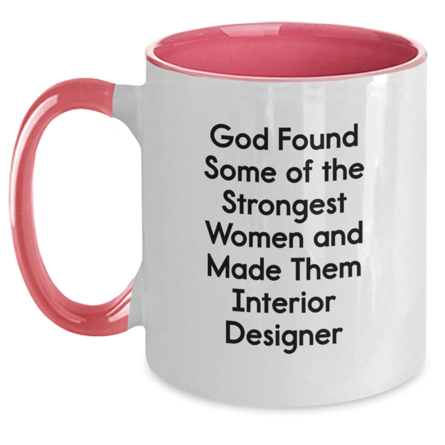 Funny Interior Designer Quotes Gifts from Friends for Christmas Unique Two Tone Coffee Mugs - God Found Some Of The Strongest Women And Made Them Interior Designer - Main
