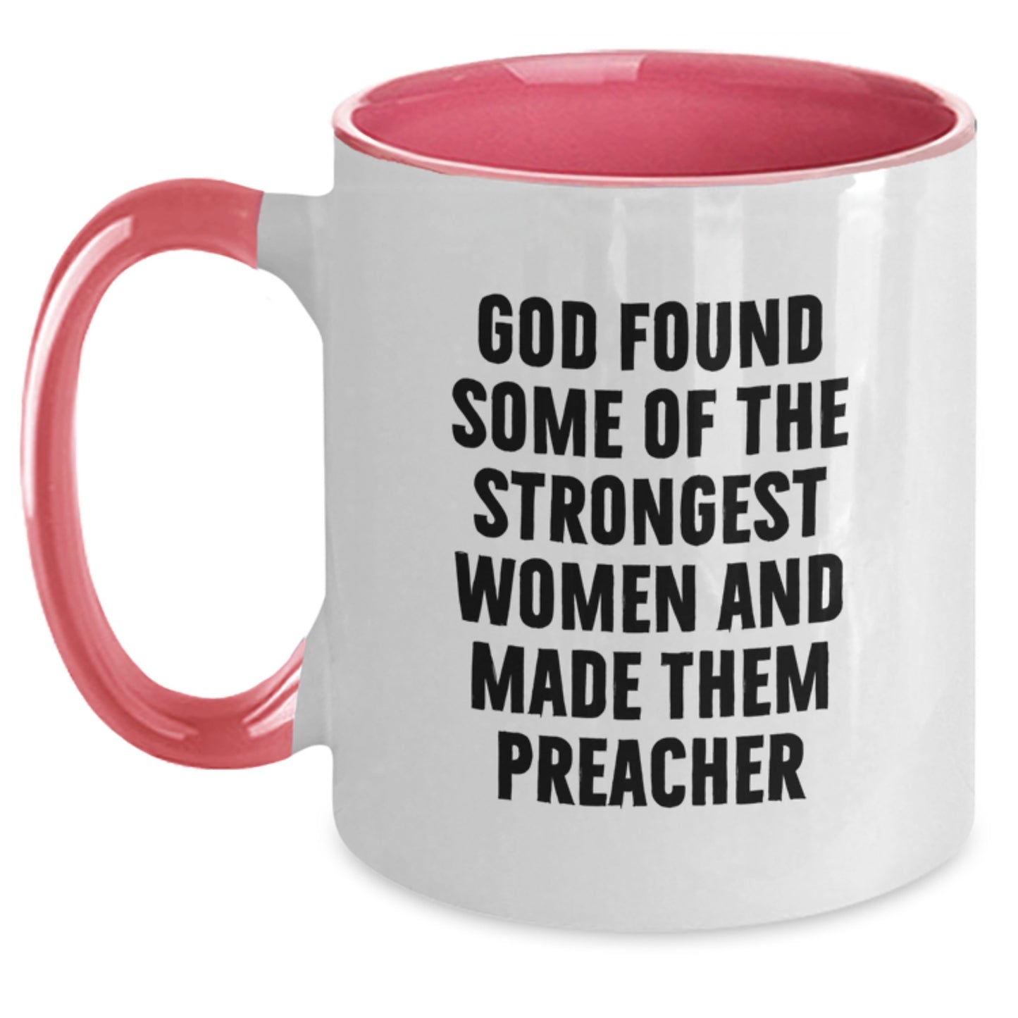 Funny Preacher Gifts from Men to Preacher for Graduation - Two Tone Coffee Mug, God Found Some Of The Strongest Women And Made Them Preacher Quote, Inspirational Preacher Mug - Main