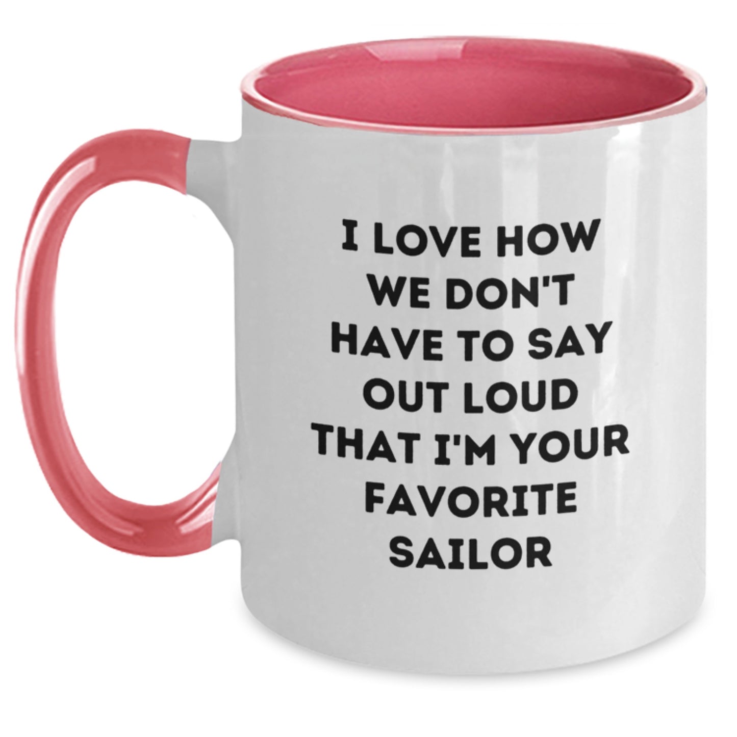 Sailor Gifts from Friends - I Love How We Don't Have To Say Out Loud That I'm Your Favorite Sailor Funny Sailor Two Tone Coffee Mug for Graduation - Main