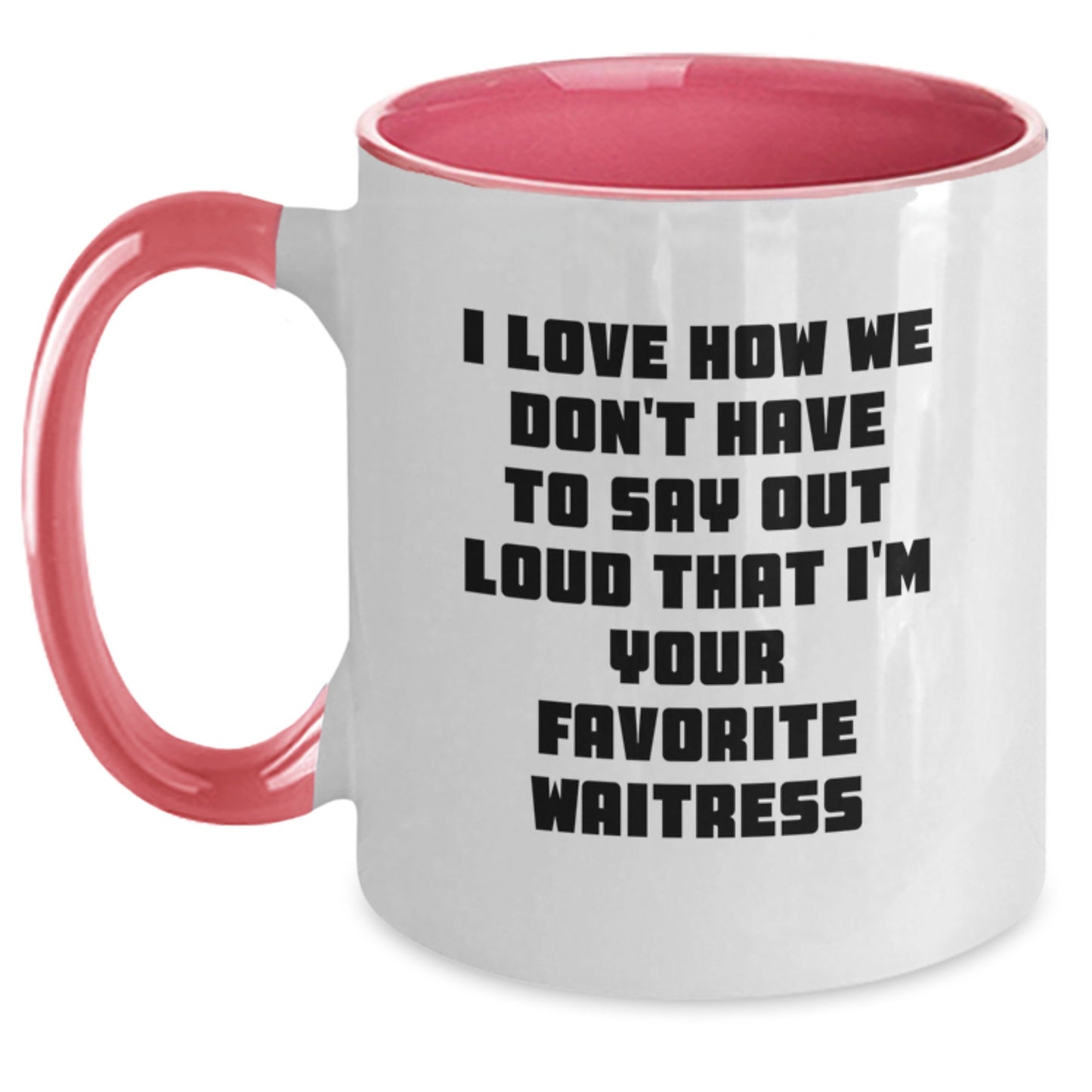 Funny Waitress Gifts from Men to Favorite Waitress, I Love How We Don't Have To Say Out Loud That I'm Your Favorite, Two Tone Coffee Mug for Birthday - Main