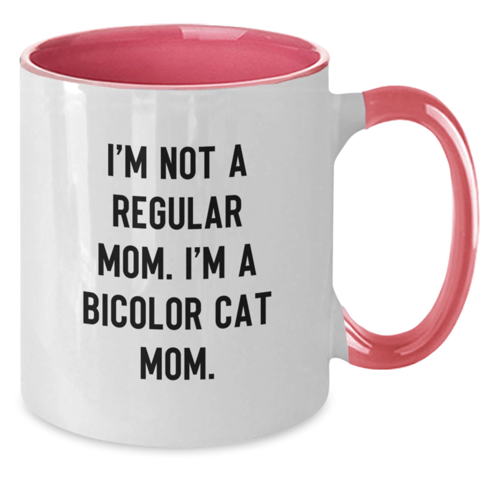 Bicolor Cat Mom Funny Coffee Mug Gifts for Friends, Coworkers, and Family - I'm Not A Regular Mom, I'm A Bicolor Cat Mom. - Graduation Unique Gifts from Mom - Additional