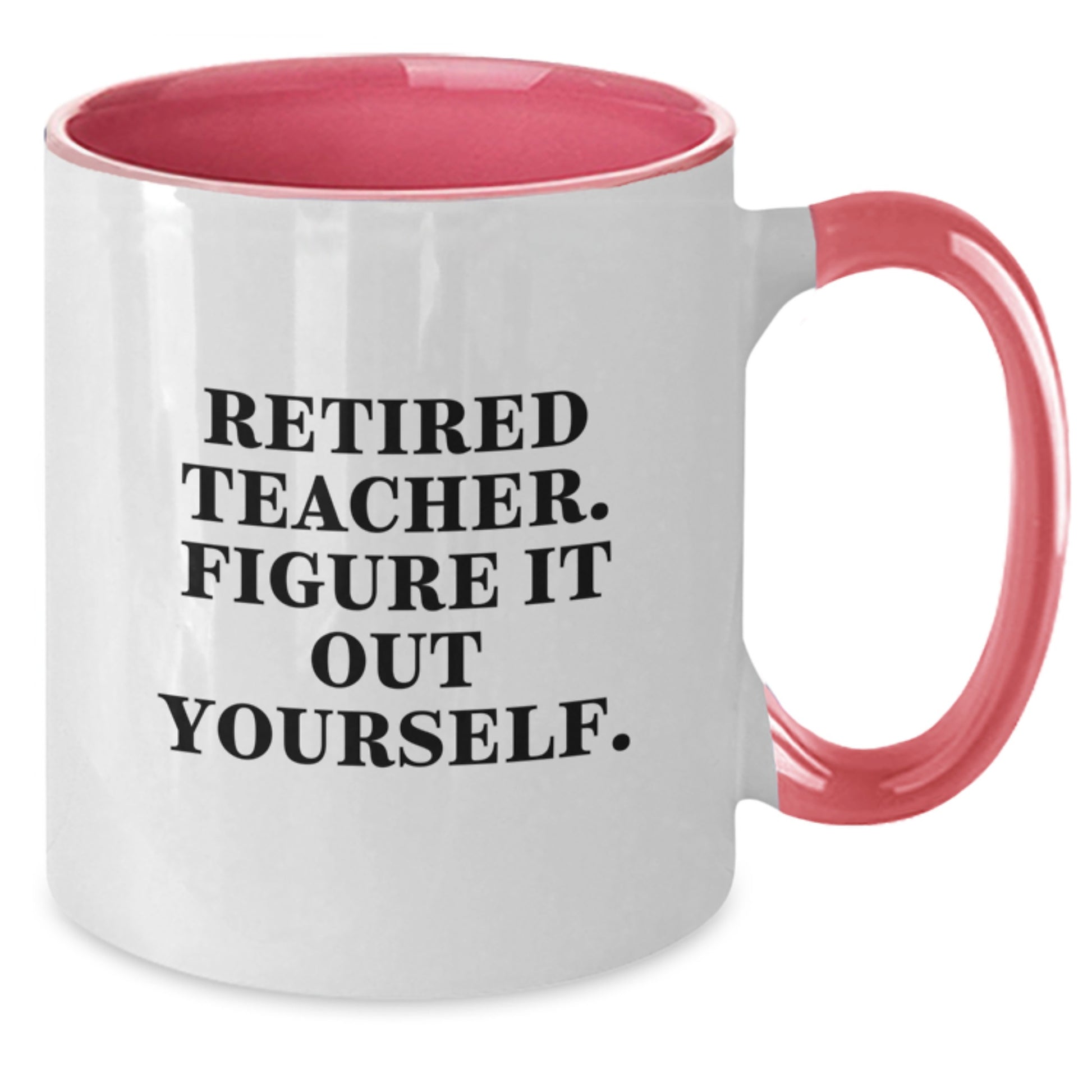 Funny Teacher Quotes Two Tone Mugs, Gifts from Friends and Family for Graduation, 'Retired Teacher. Figure It Out Yourself.' - Additional