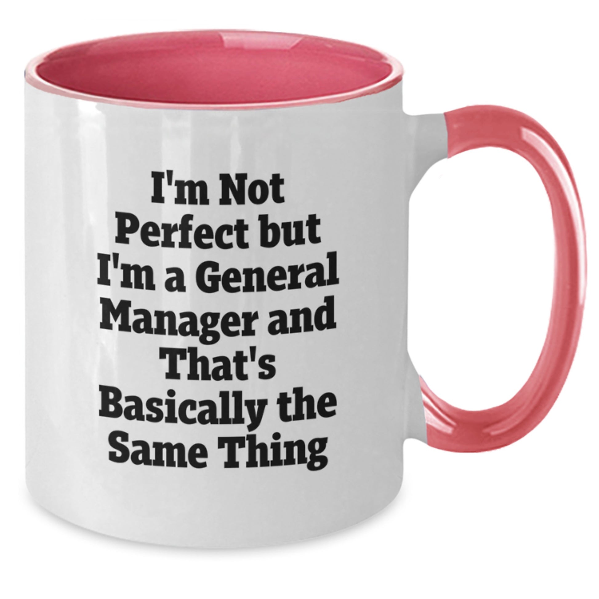 Funny General Manager Birthday Unique Gifts from Friends - I'm Not Perfect But I'm A General Manager And That's Basically The Same Thing Two Tone Coffee Mug - Additional