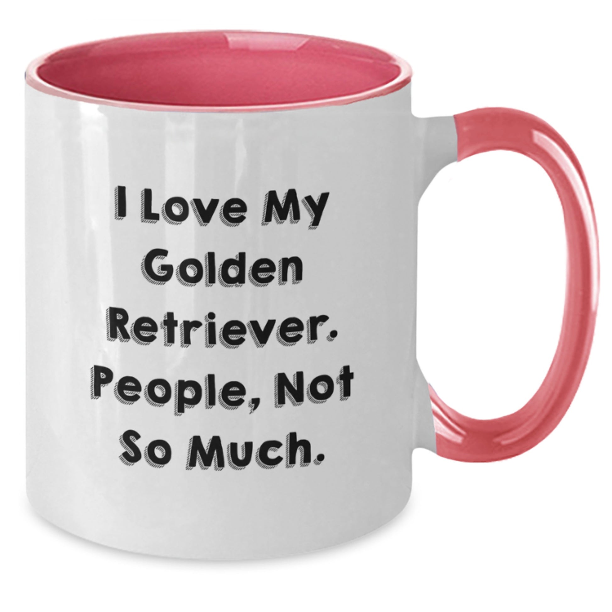 Funny Golden Retriever Dog Lover Gifts from Friends and Family - I Love My Golden Retriever. People, Not So Much. Two Tone Coffee Mug for Birthday - Additional