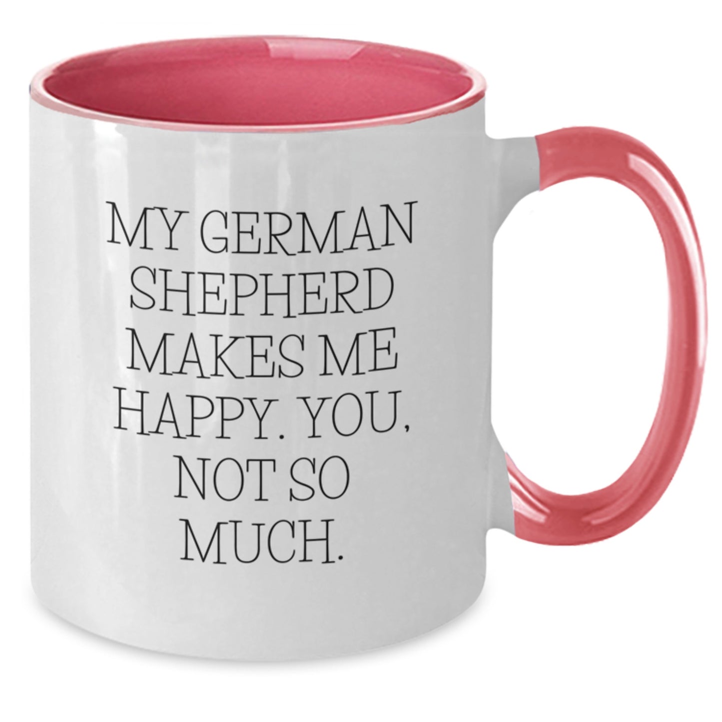 Funny German Shepherd Dog Gifts from Friends and Family for Men and Women - My German Shepherd Makes Me Happy. You, Not So Much. Two Tone Coffee Mug for Graduation - Additional