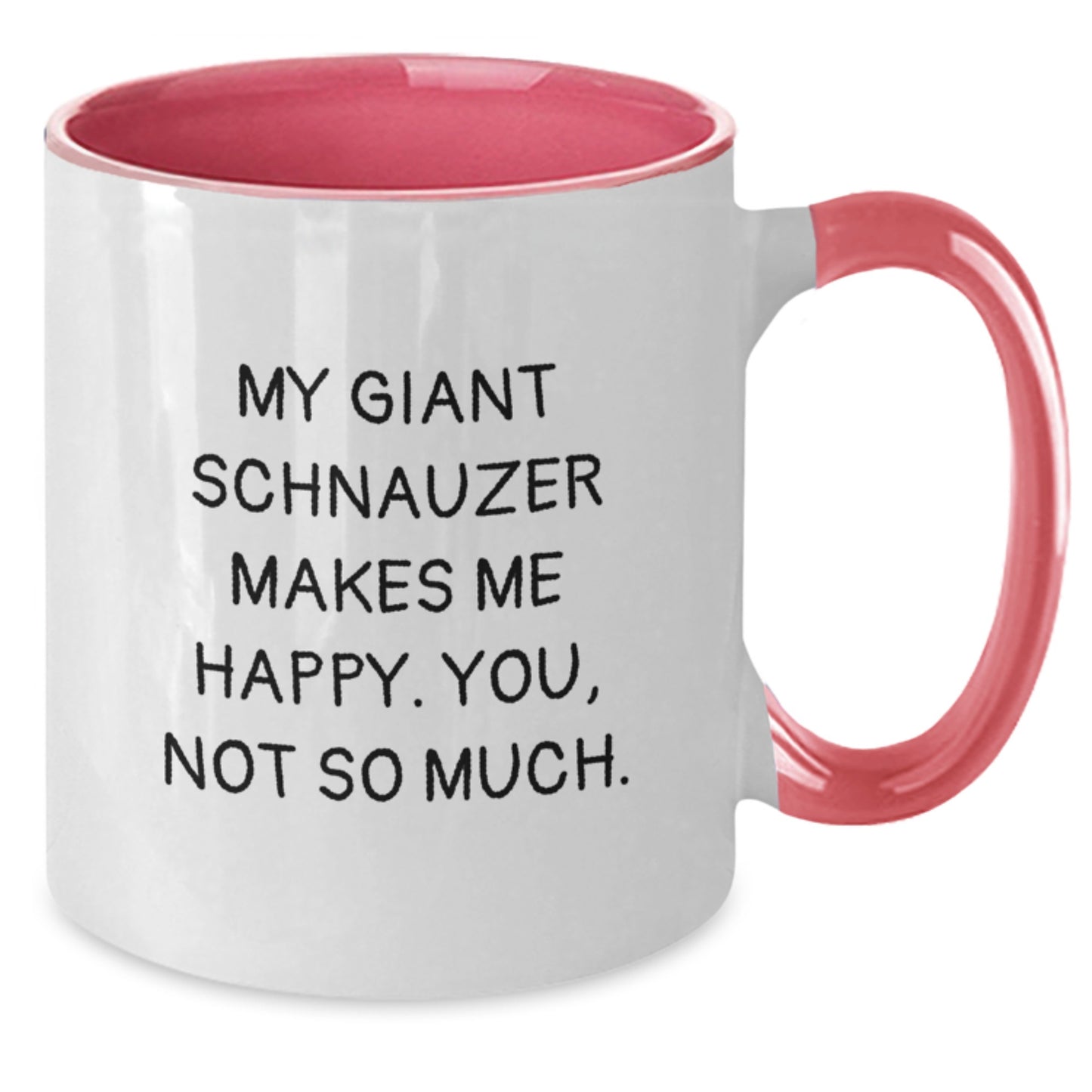 Funny Giant Schnauzer Dog Gifts from Family - My Giant Schnauzer Makes Me Happy. You, Not So Much. - Two Tone Coffee Mug for Graduation - Additional